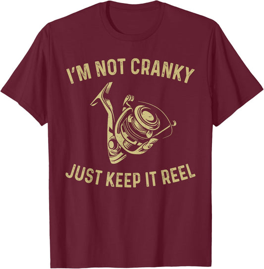 I'm Not Cranky I Keep it Reel Funny Fishing & Fisherman T-Shirt - T-Shirt | Maroon
