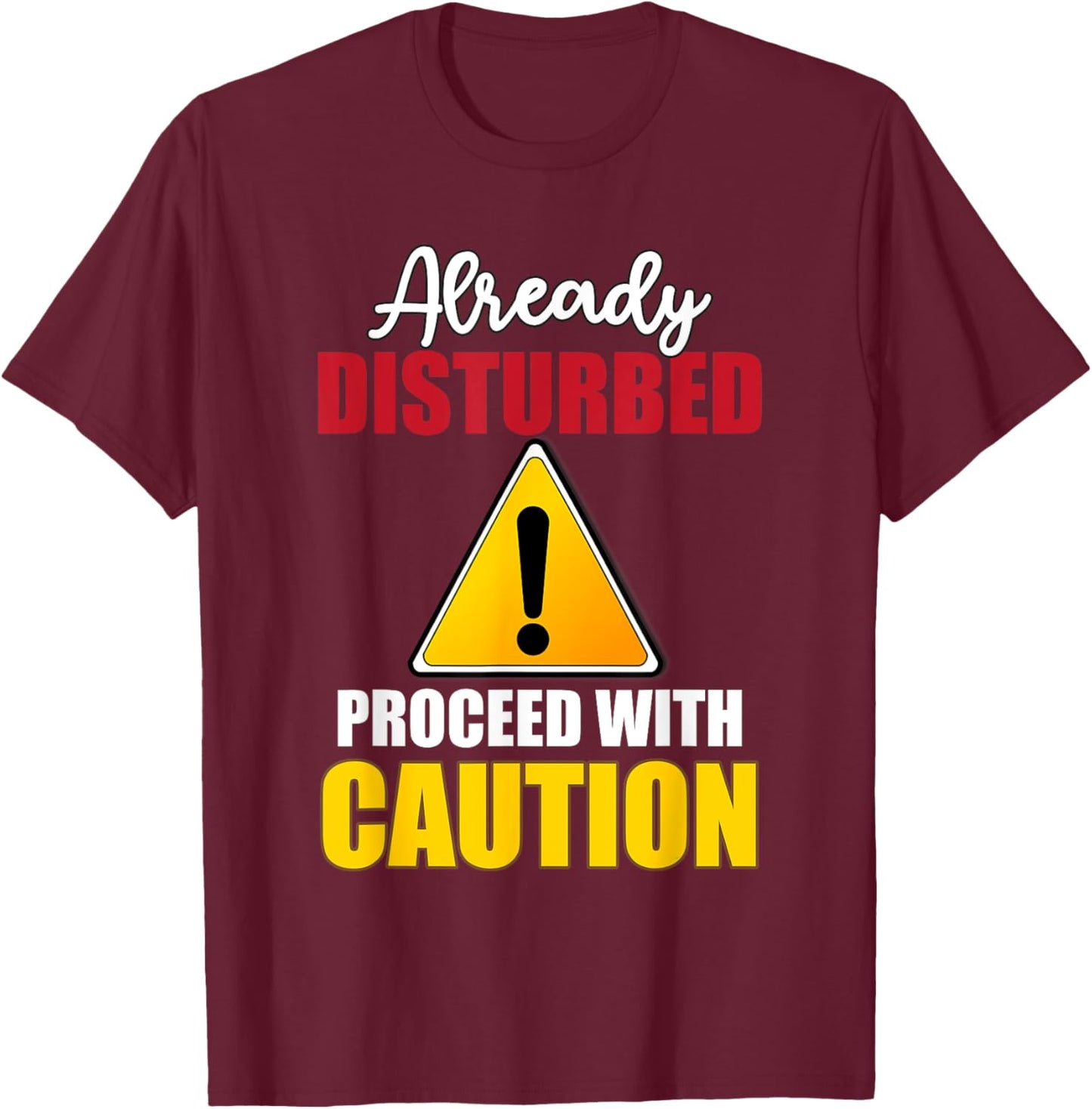 Already Disturbed Proceed With Caution Png T-Shirt - T-Shirt | Maroon