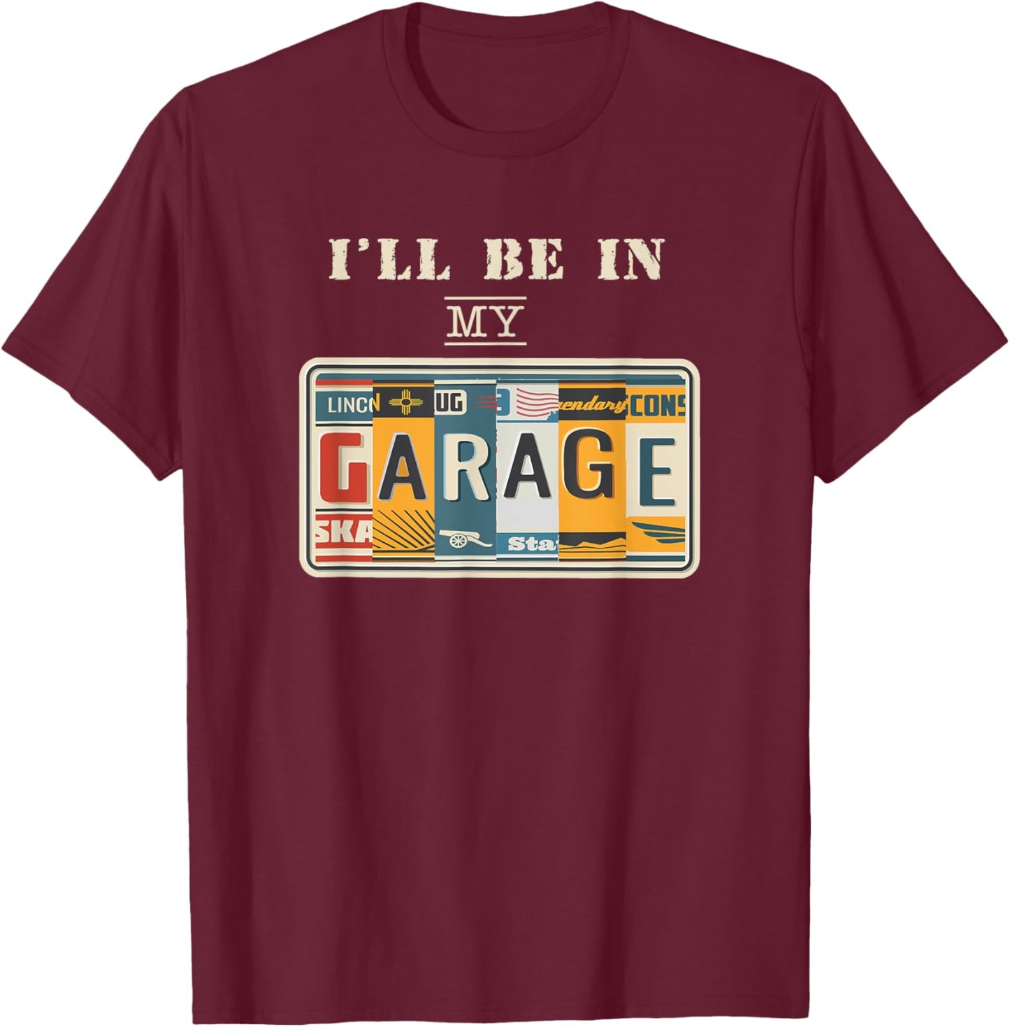 I'll Be In My Garage Mechanic Car Guy Auto Bike Father's Day T-Shirt - T-Shirt | Maroon