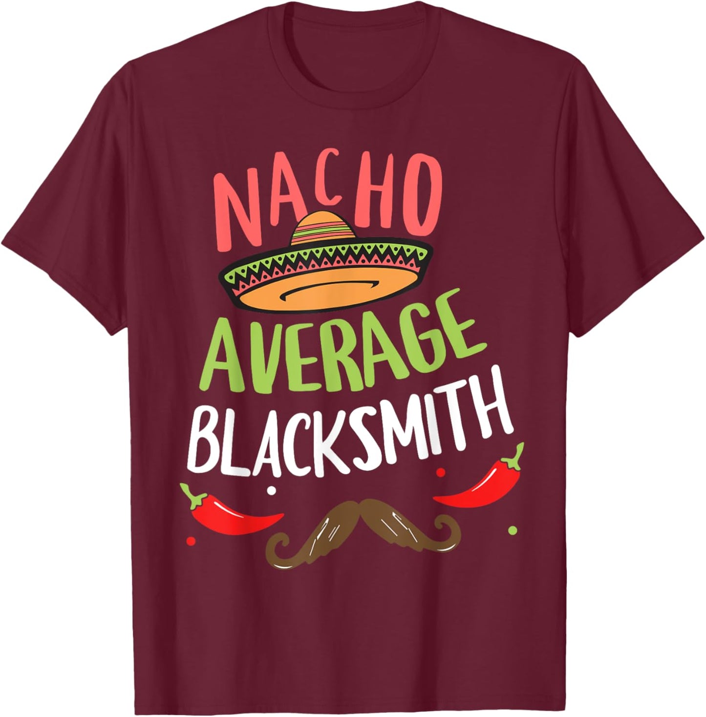 Nacho Average Blacksmith Sombrero Beard Cinco de Mayo T-Shirt - T-Shirt | Maroon