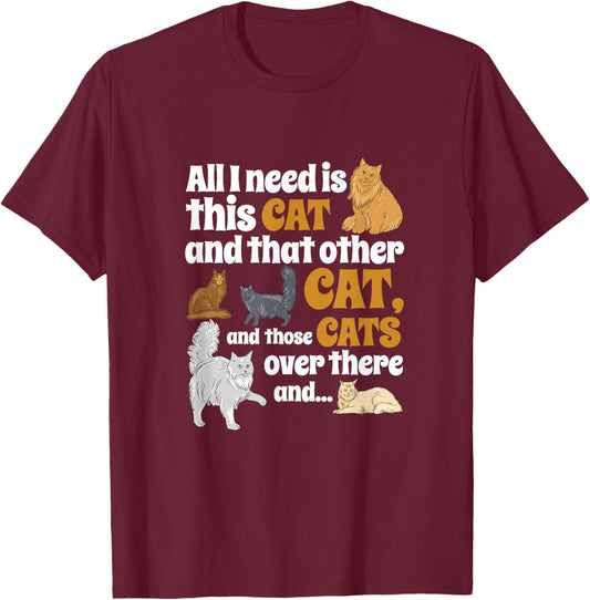 All I Need Is This Cat, And That Other Cat And Those Cats Men Women Kids T-Shirt - T-Shirt | Maroon