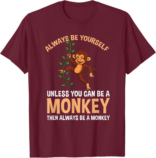 Always Be Yourself Unless You Can Be A Monkey T-Shirt - T-Shirt | Maroon