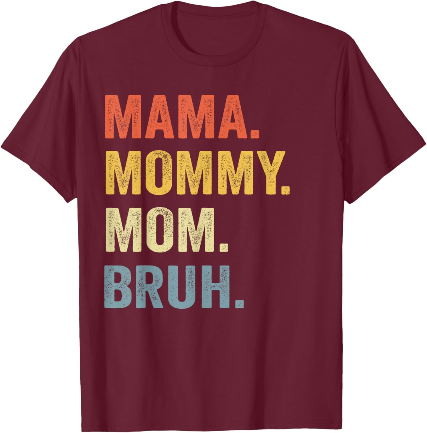 MAMA MOMMY MOM BRUH Funny Boy Mom Life Mothers Day T-Shirt - T-Shirt | Maroon