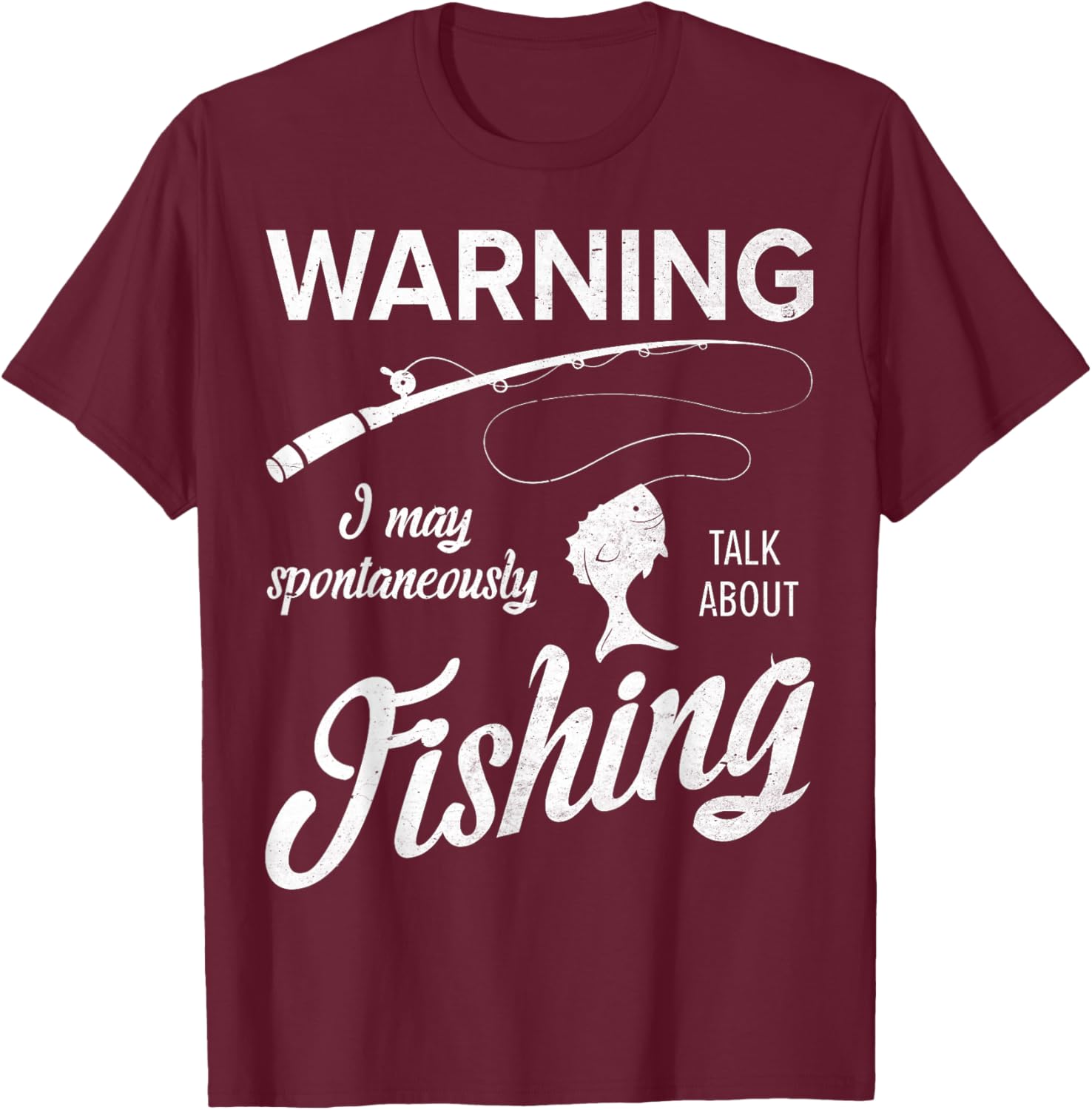 Warning I May Spontaneously Talk About Fishing T-Shirt - T-Shirt | Maroon