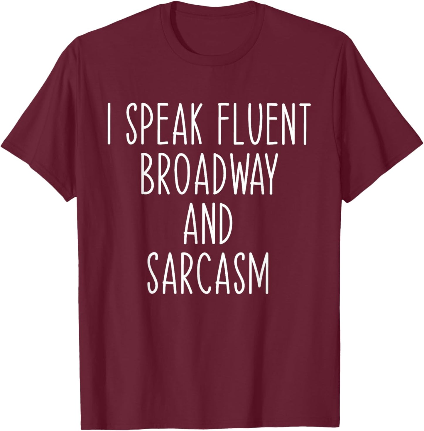 I Speak Fluent Broadway And Sarcasm Theater T-Shirt - T-Shirt | Maroon