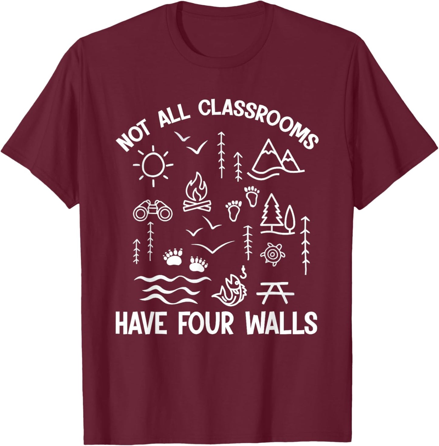 Homeschool Nature Learning Not All Classroom Have Four Walls T-Shirt - T-Shirt | Maroon