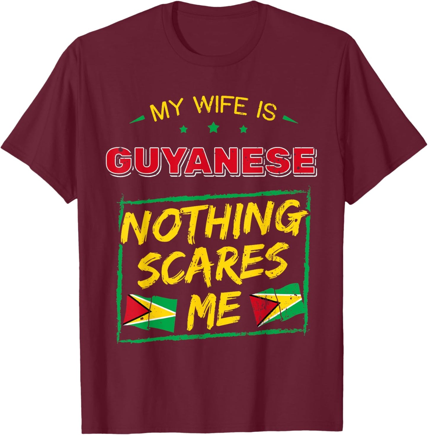 My Wife Is Guyanese Nothing Scares Me Guyana Heritage Proud T-Shirt - T-Shirt | Maroon