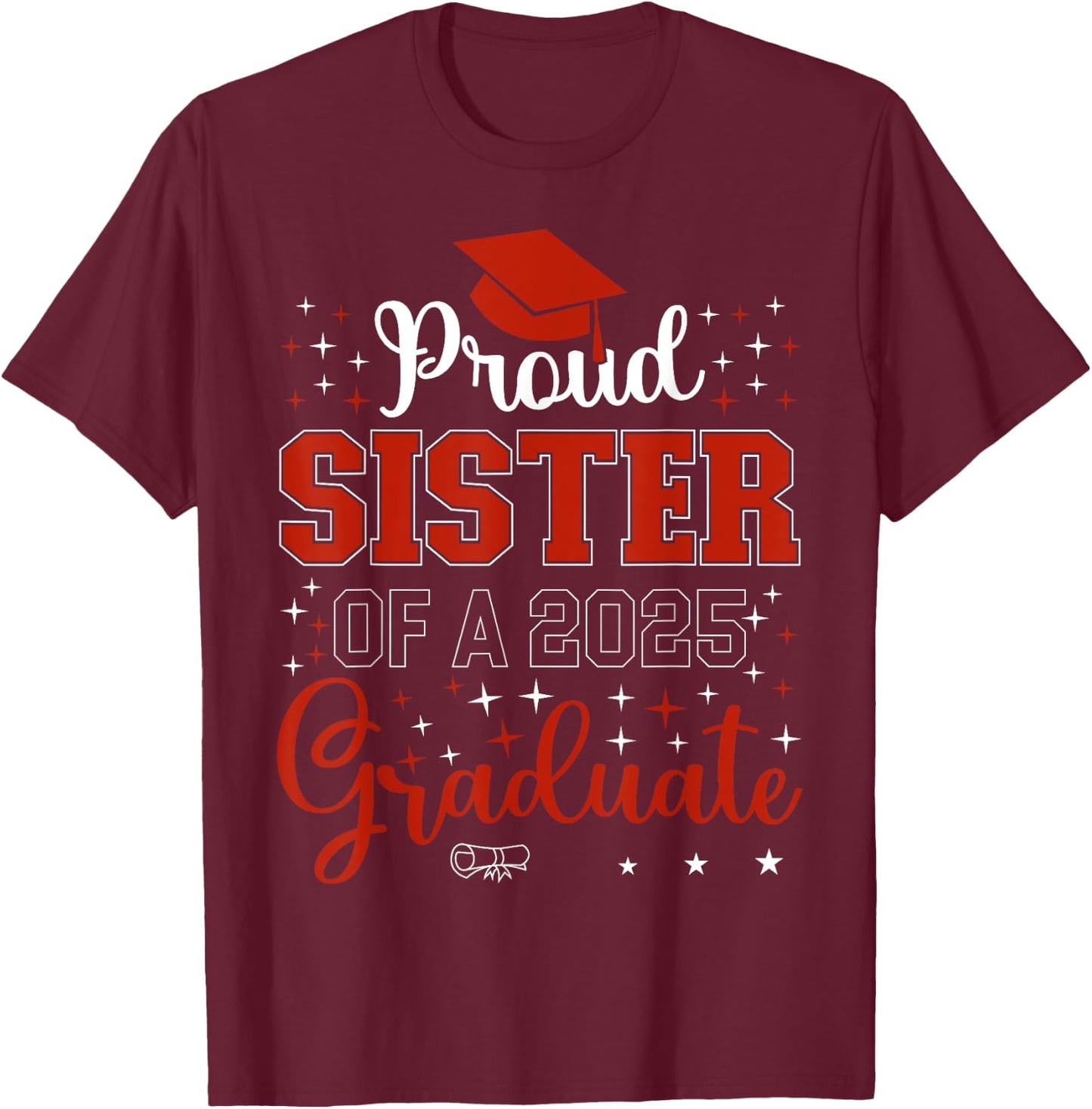Proud Sister of a class of 2025 graduate for graduation T-Shirt - T-Shirt | Maroon