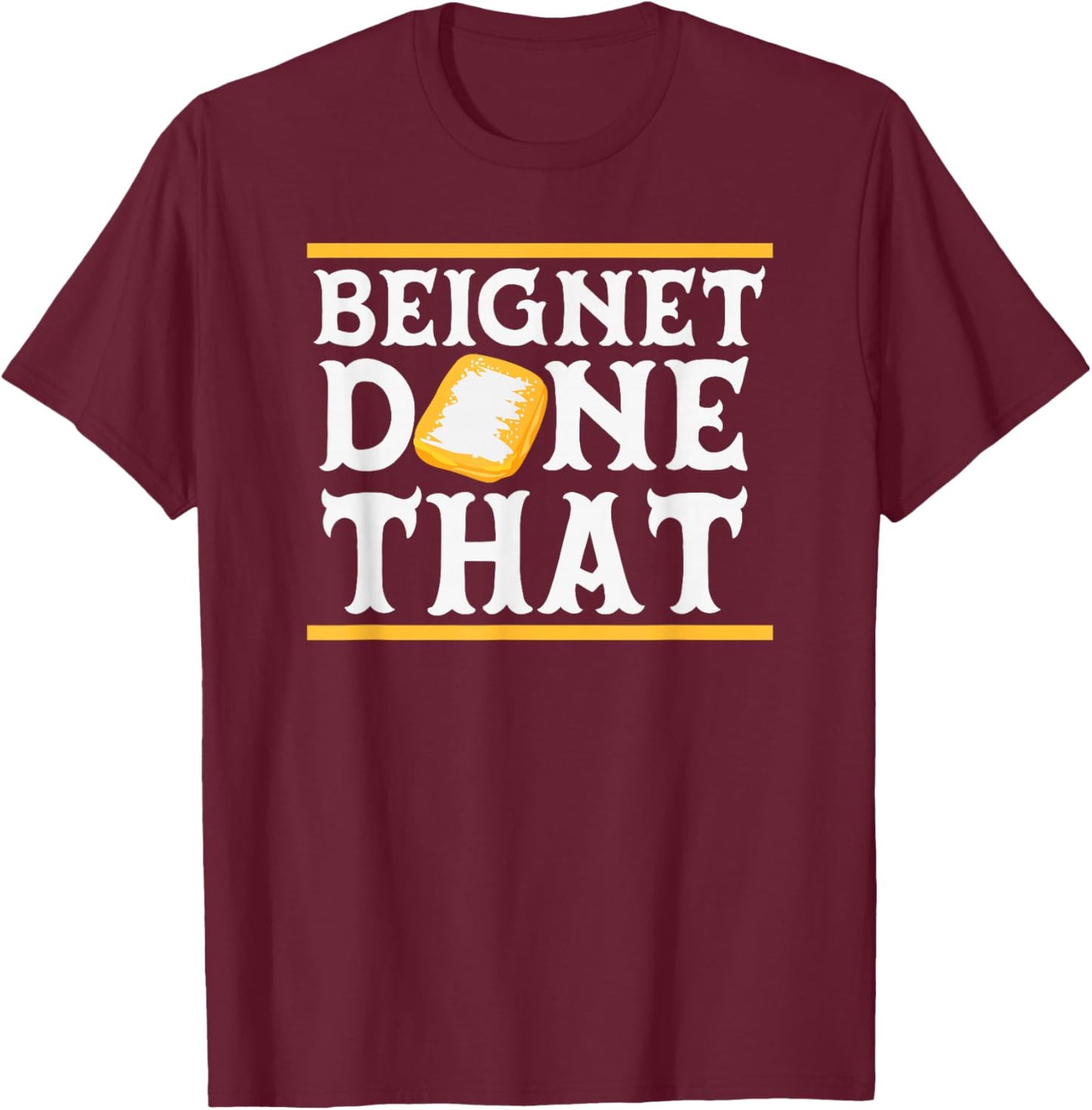 Beignet Done That Funny New Orleans Pun T-Shirt - T-Shirt | Maroon