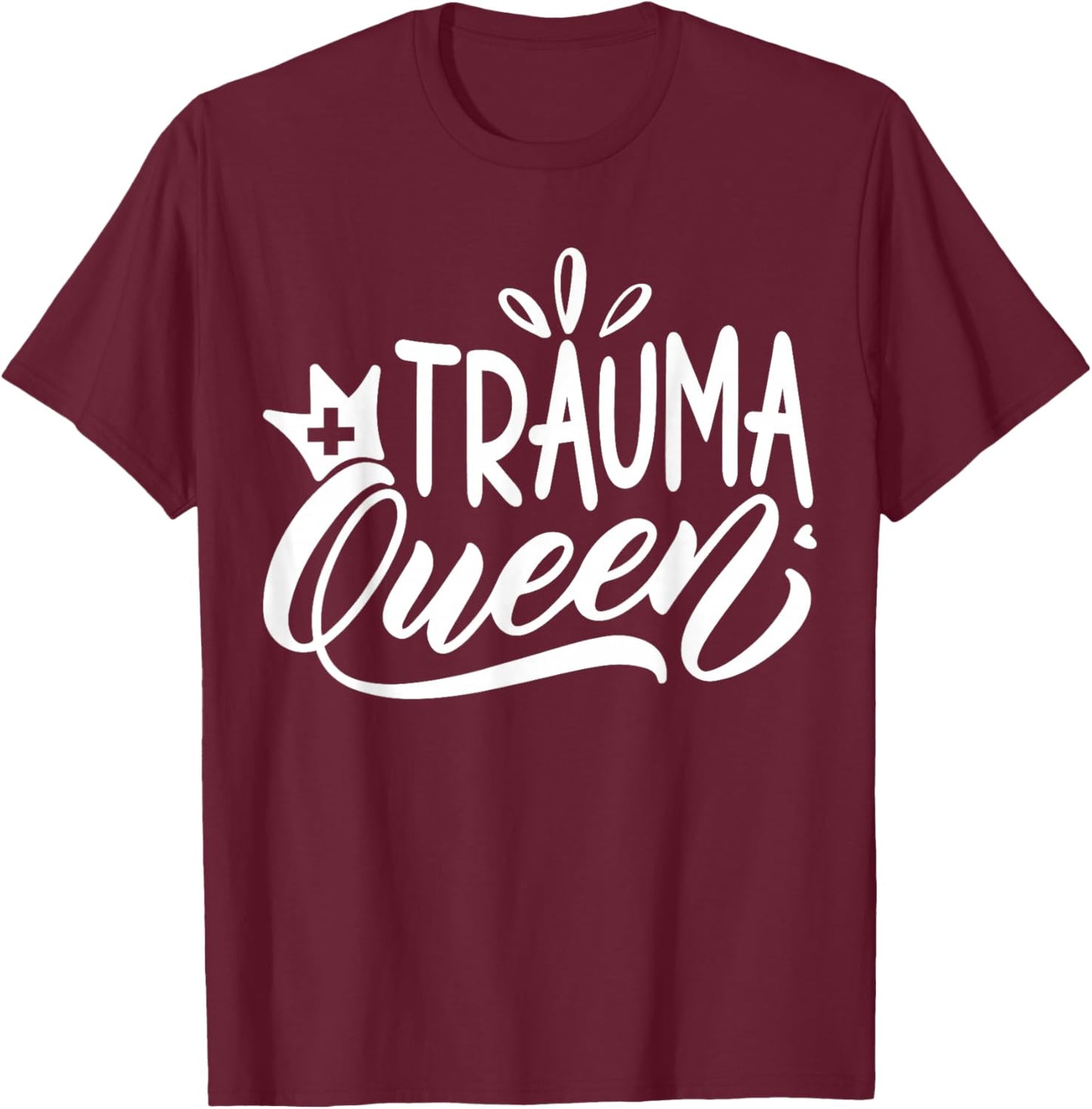 Trauma Queen Nurse | Nurse T-Shirt - T-Shirt | Maroon