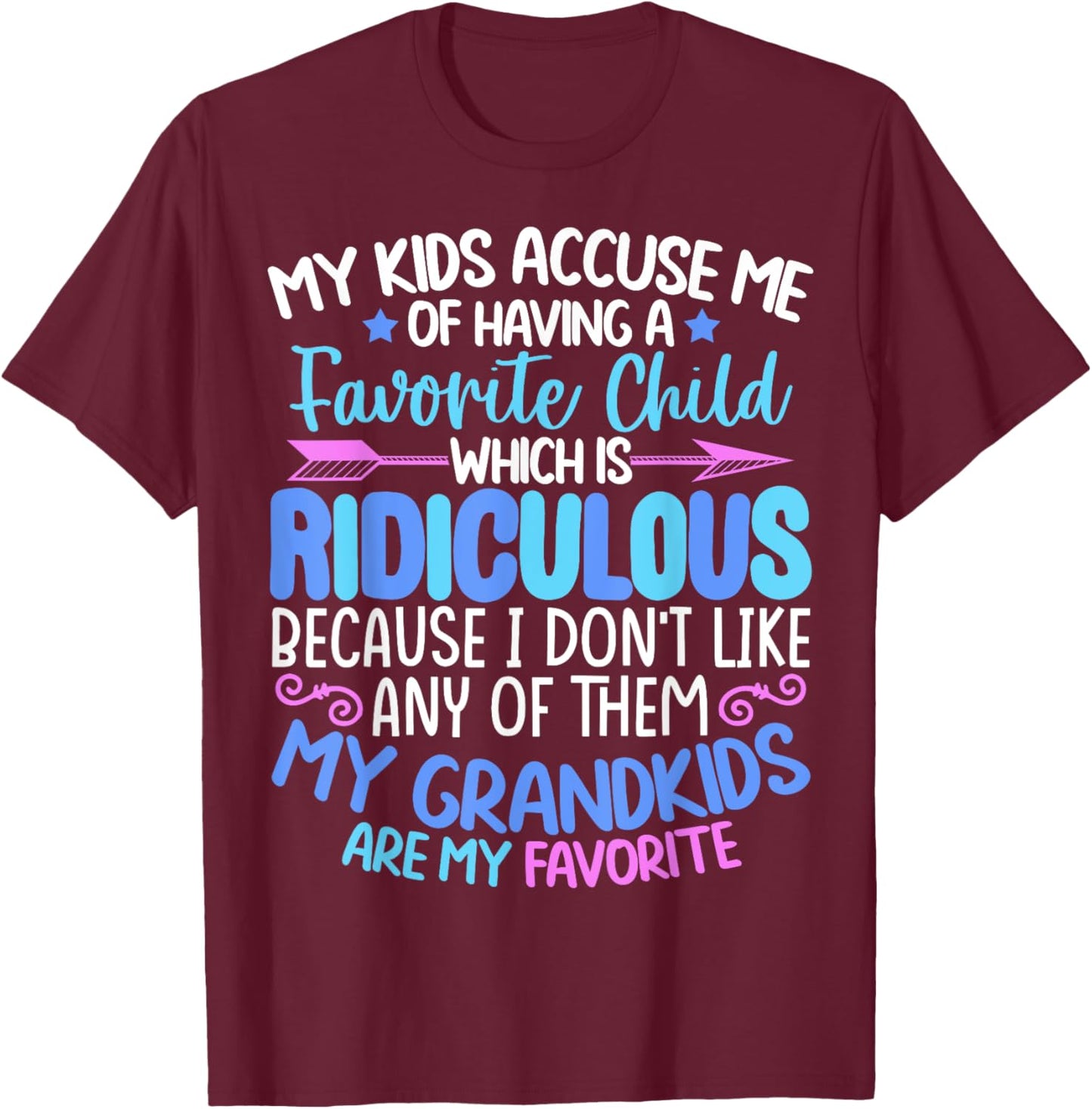 My Grandkids Are Favorite Funny Family Grandpa Grandma T-Shirt - T-Shirt | Maroon