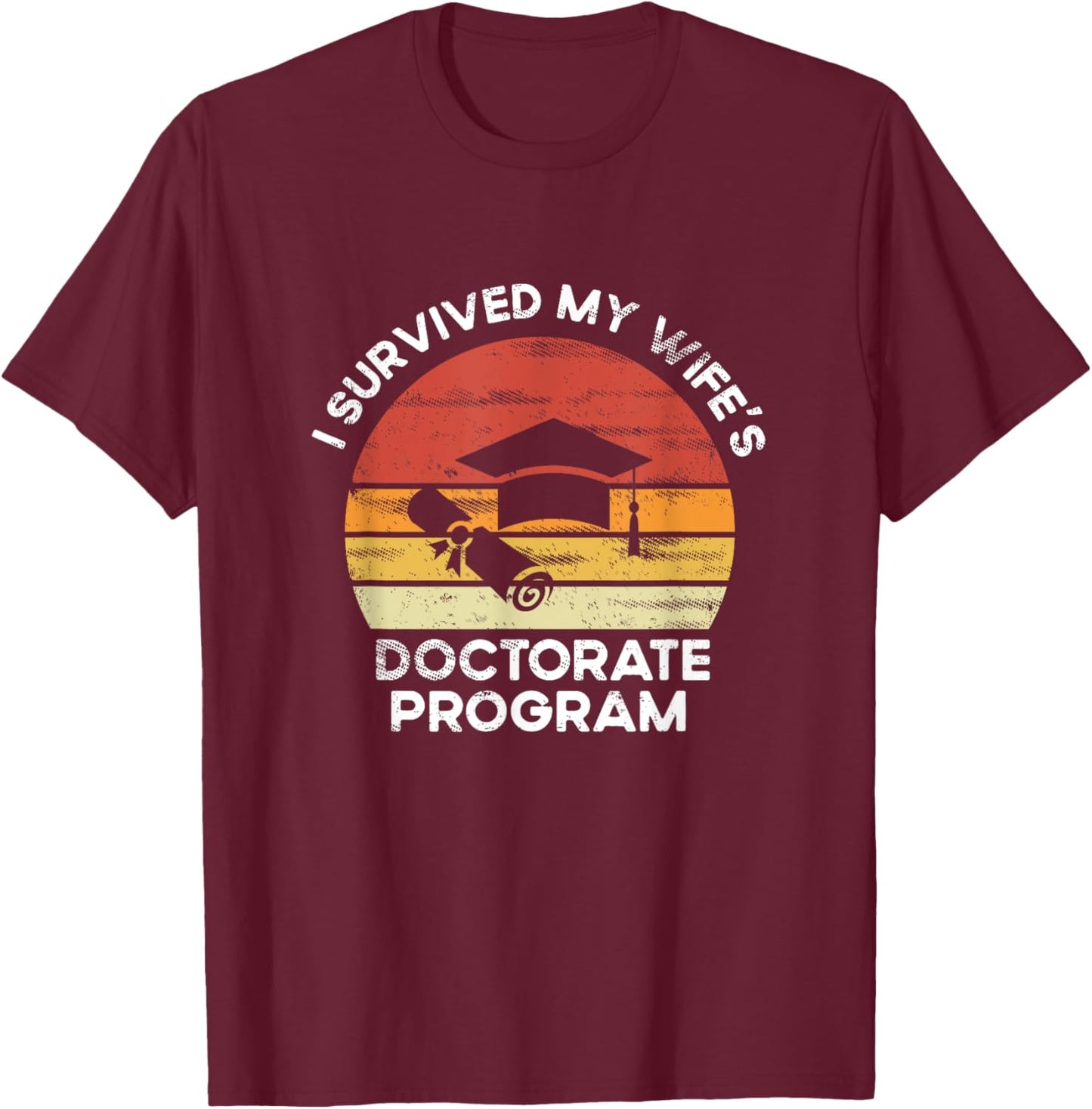 Retro I survived MY wife's Doctorate Program PhD Husband T-Shirt - T-Shirt | Maroon