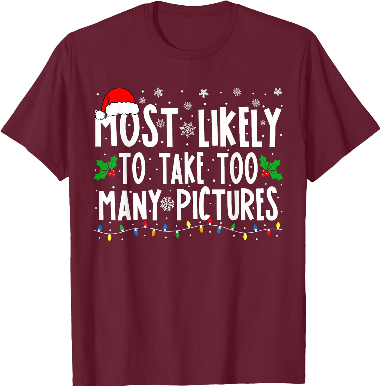 Most Likely To Take Too Many Pictures Funny Christmas T-Shirt - T-Shirt | Maroon