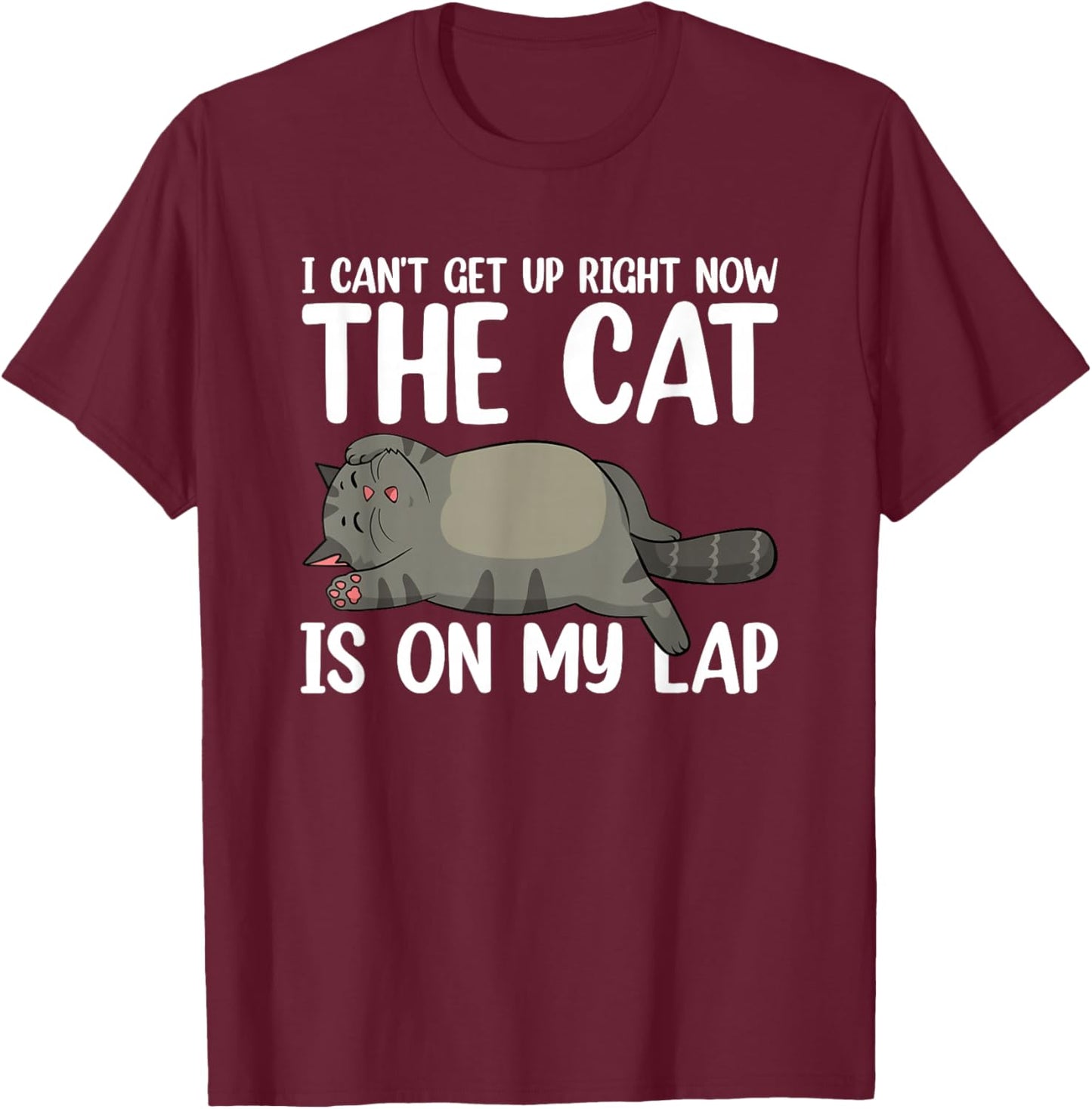 I Can’t Get Up Right Now The Cat Is On My Lap Cat T-Shirt - T-Shirt | Maroon