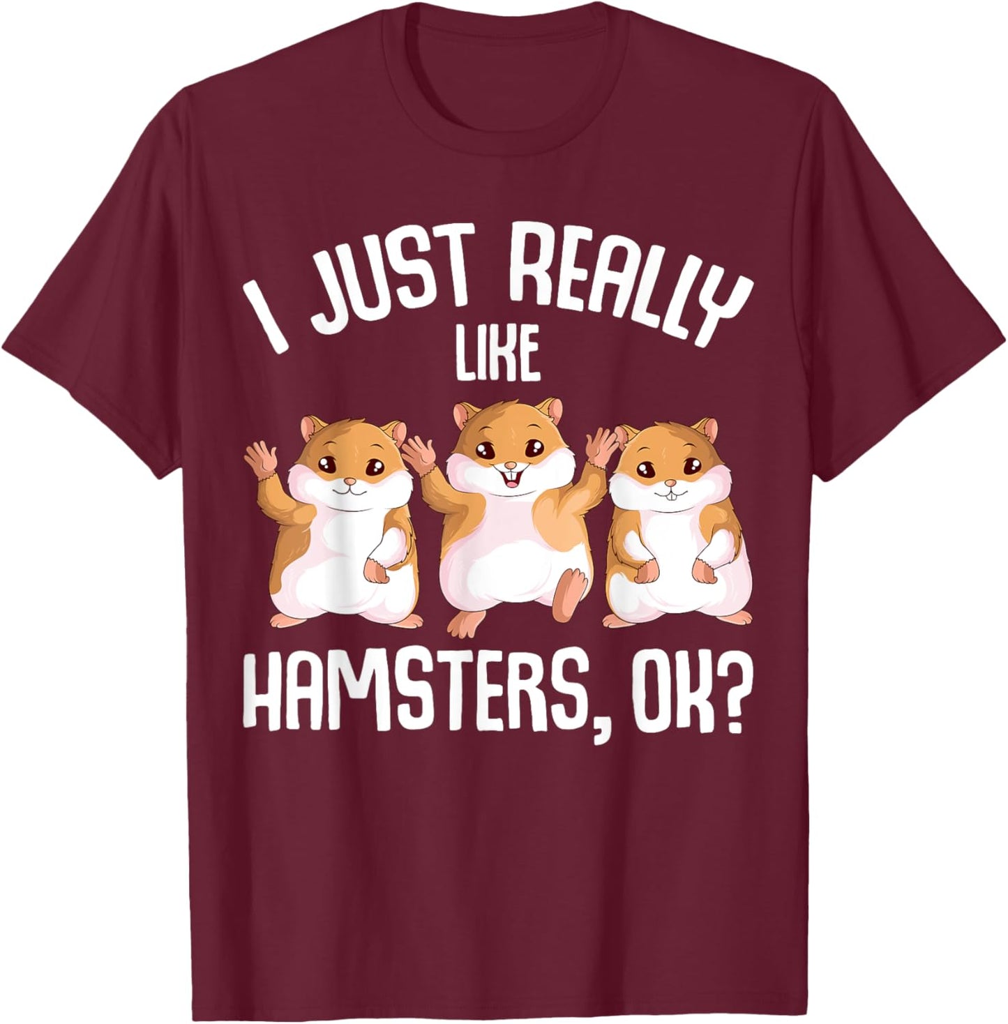 I Just Really Like Hamsters Hammy Girls Women Hamster T-Shirt - T-Shirt | Maroon