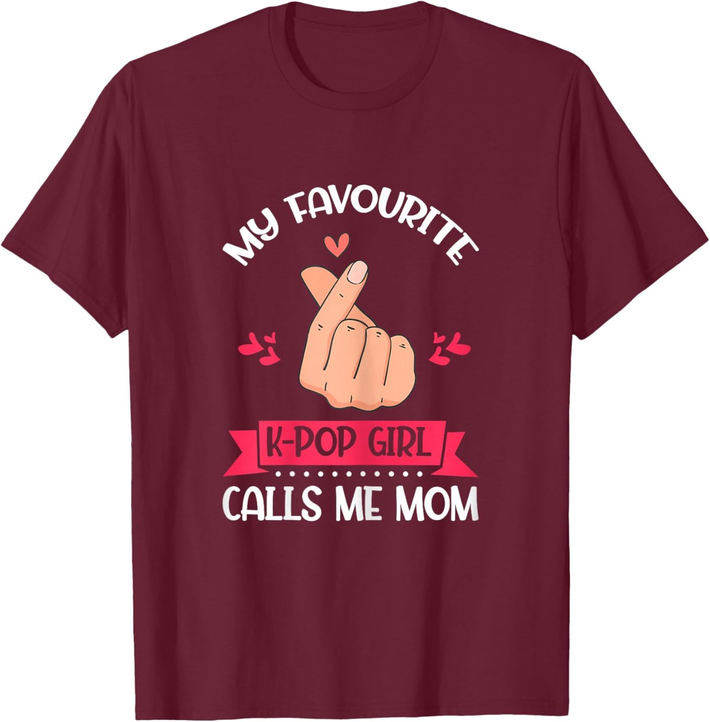 My Favorite K-Pop Girl Calls Me Mom K-Pop Girl T-Shirt - T-Shirt | Maroon