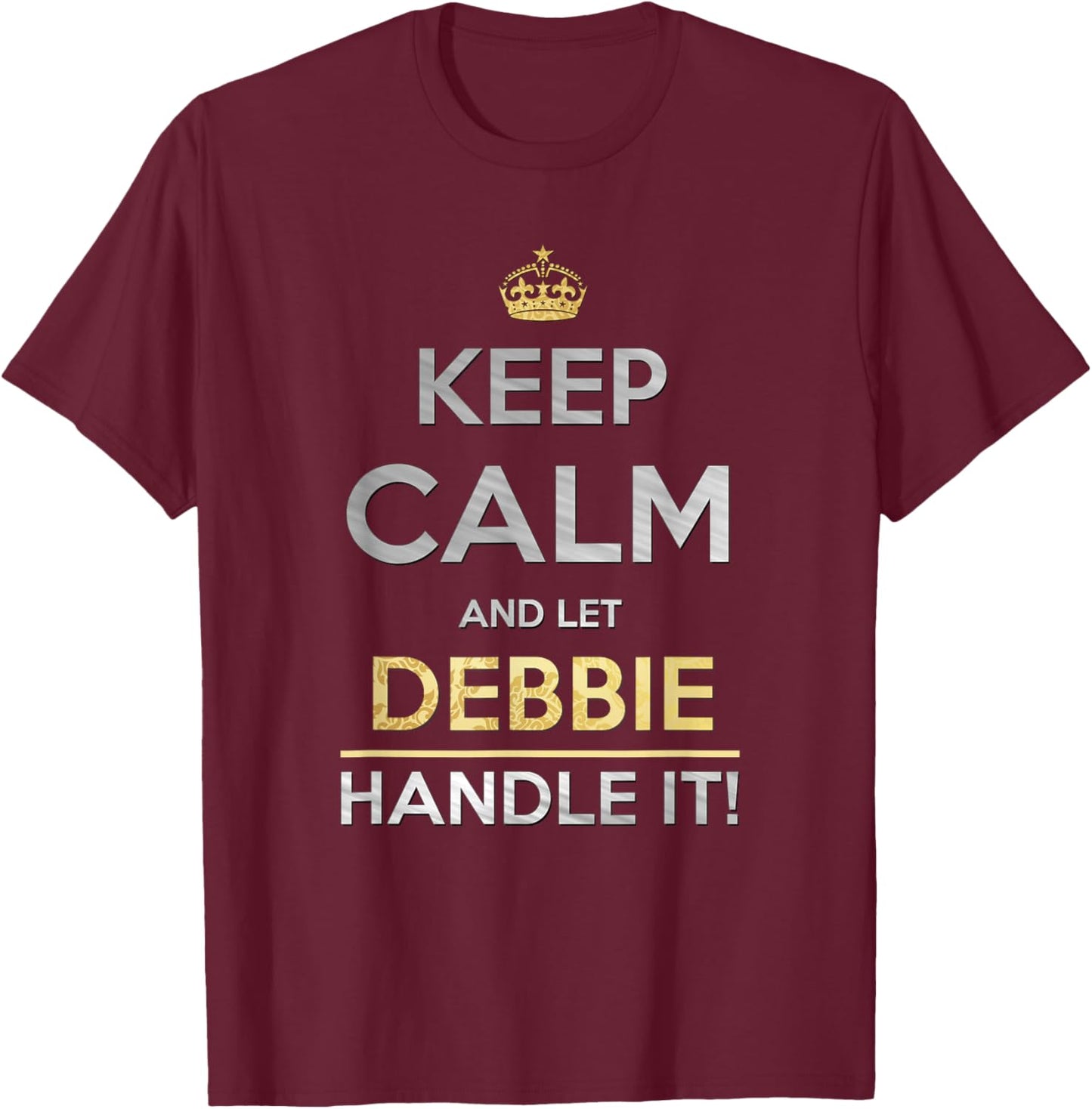 Keep Calm And Let Debbie Handle It T-Shirt - T-Shirt | Maroon