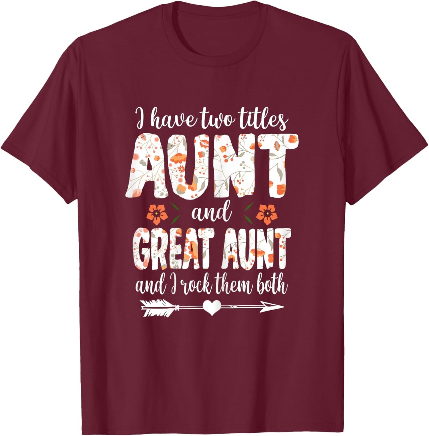 I Have Two Titles Aunt And Great Aunt And I Rock Them Both T-Shirt - T-Shirt | Maroon