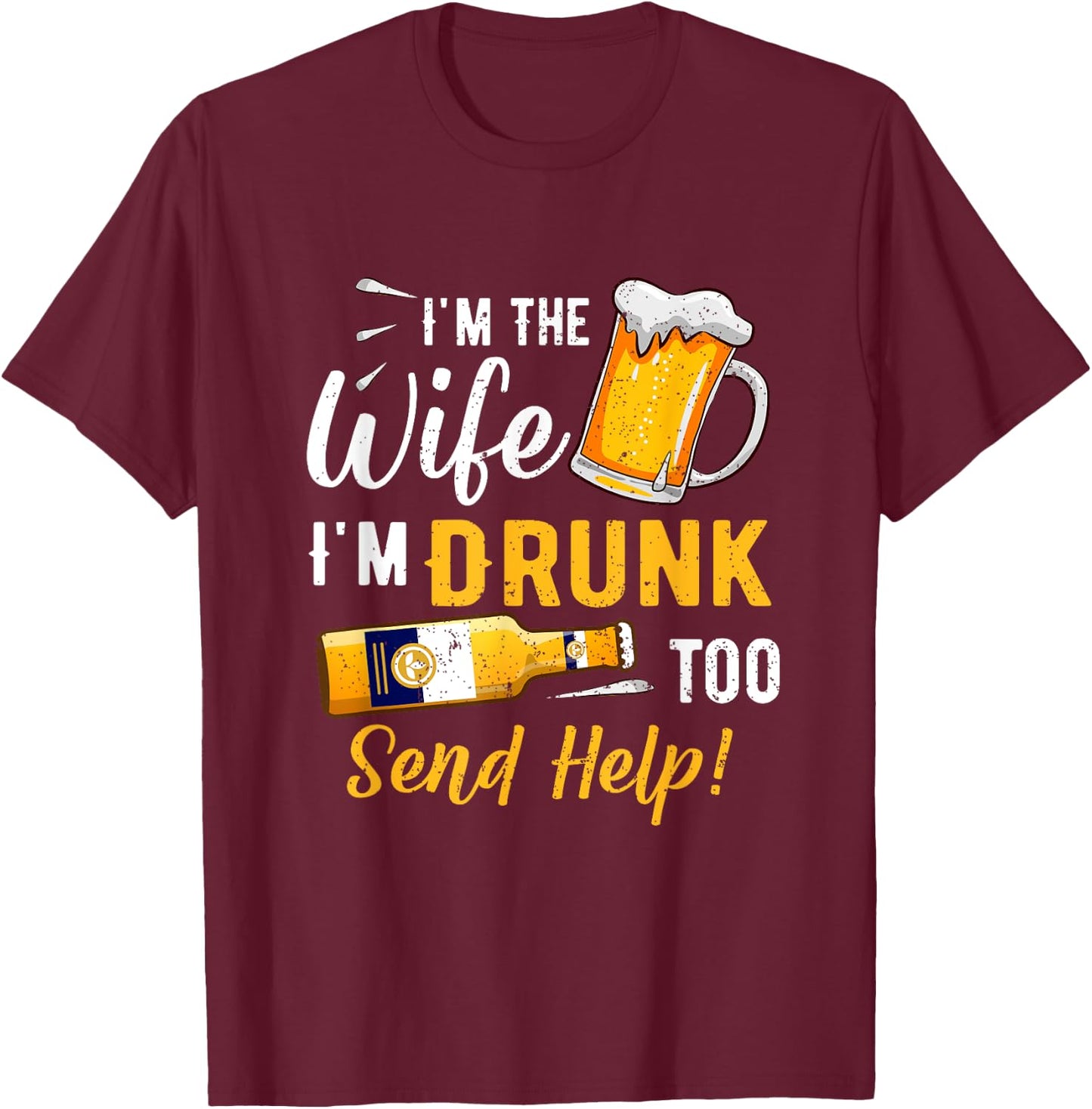I'm The Wife I'm Drunk Too Matching Couples Funny Drinking T-Shirt - T-Shirt | Maroon