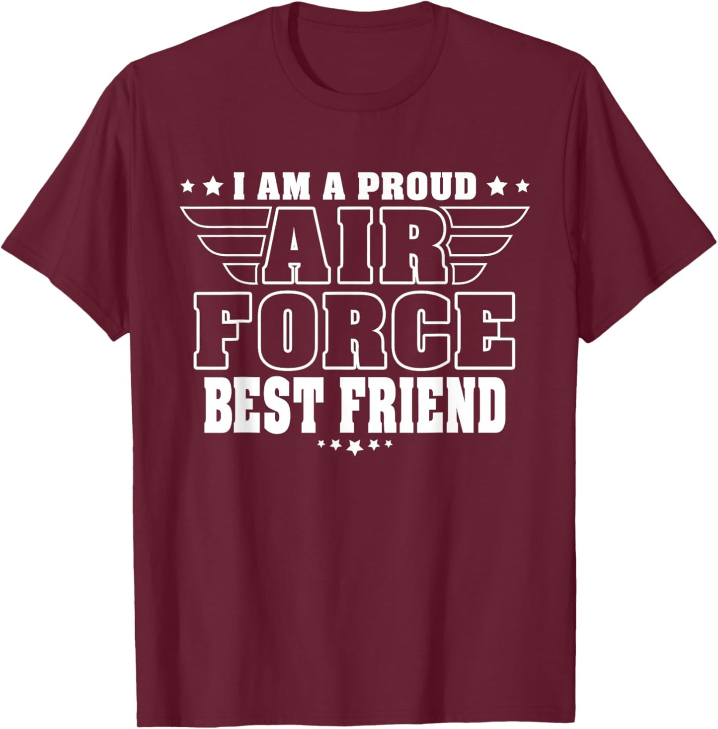 I Am A Proud Air Force Friend Patriotic Pride Military Buddy T-Shirt - T-Shirt | Maroon