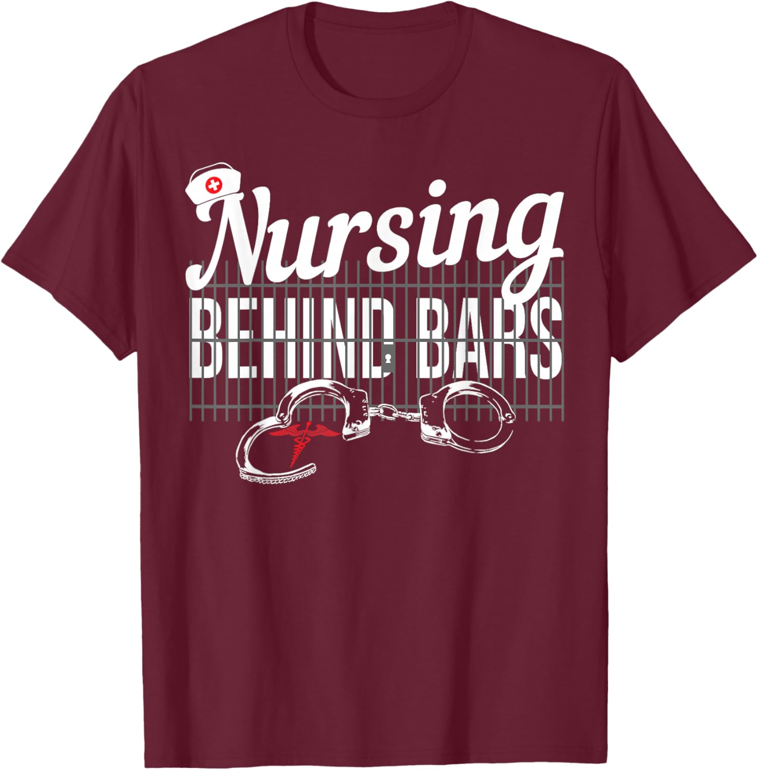 Nursing Behind Bars Correctional Jail Men Women T-Shirt - T-Shirt | Maroon