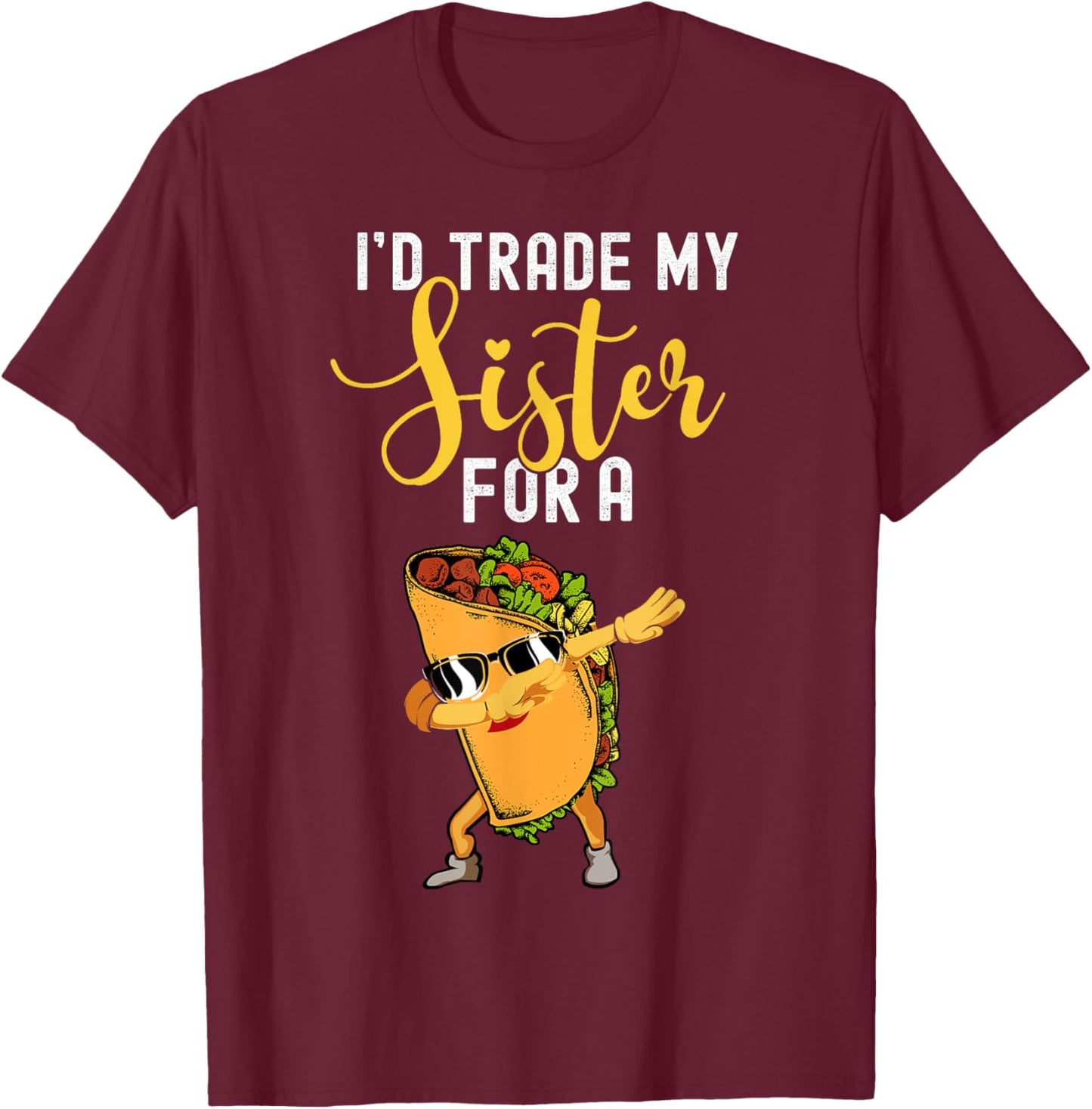 I'd Trade My Sister For A Taco Shirt For Kids Funny Taco T-Shirt - T-Shirt | Maroon