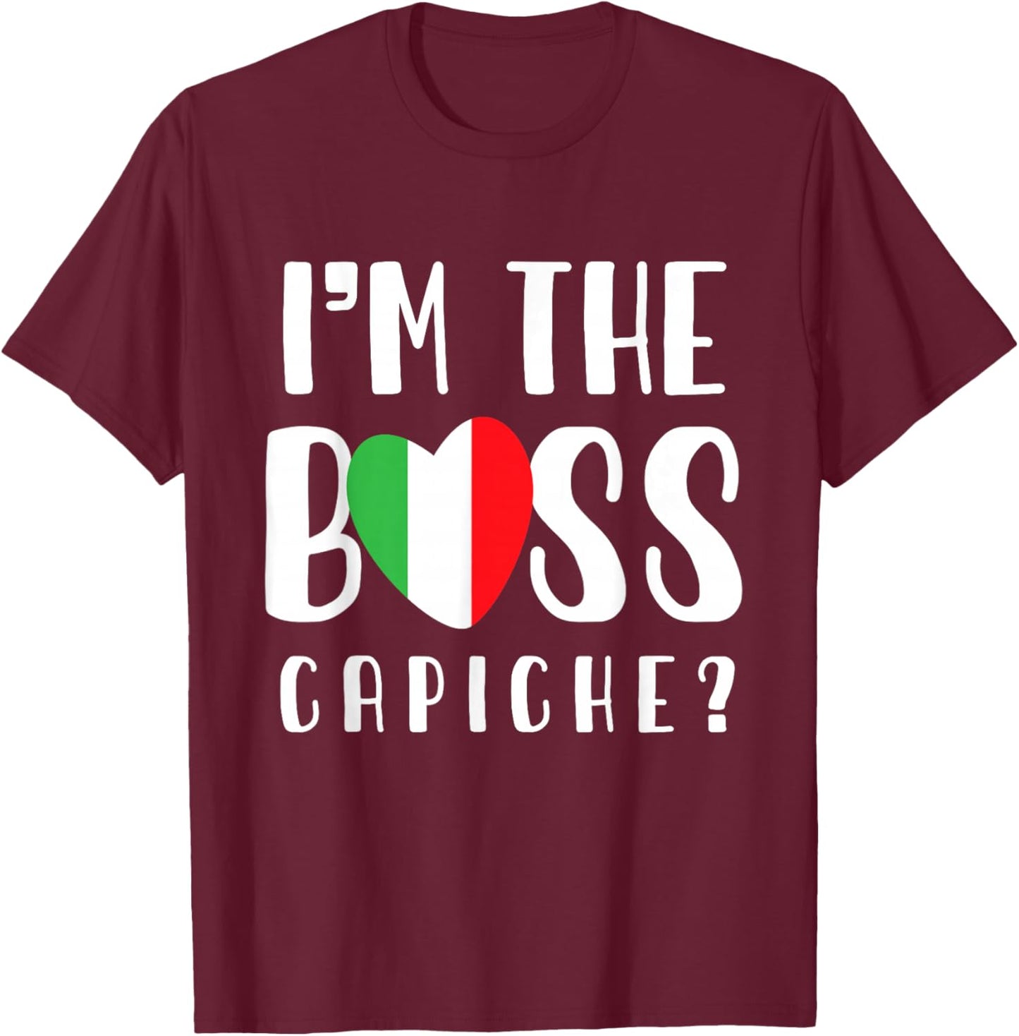 Italian mom or Italian Mothers day or I'm The Boss Capiche T-Shirt - T-Shirt | Maroon