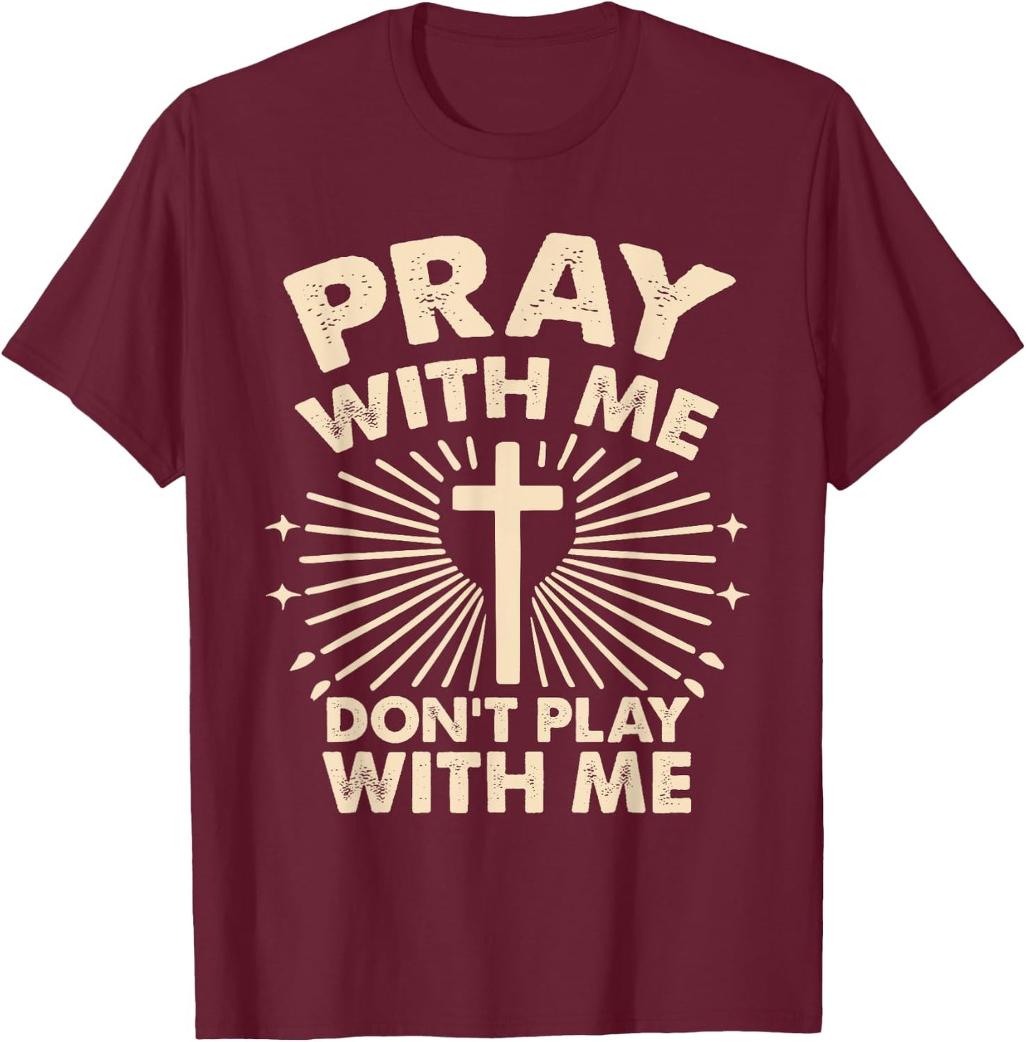 Pray With Me - Don't Play With Me T-Shirt - T-Shirt | Maroon