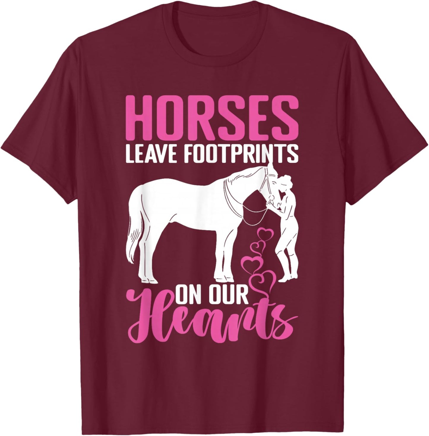 Horses Leave Footprints On Our Hearts For Equestrian T-Shirt - T-Shirt | Maroon