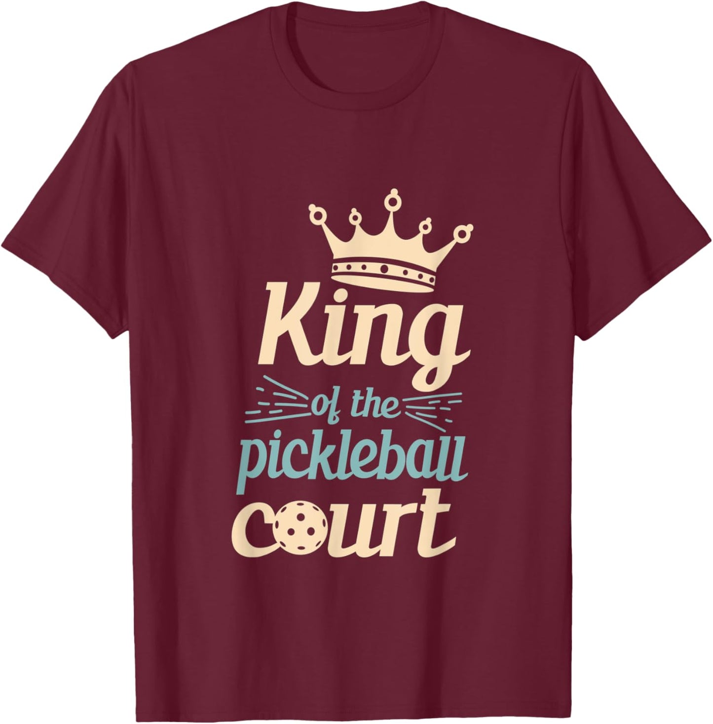 King Of The Pickleball Court Pickleball Player T-Shirt - T-Shirt | Maroon