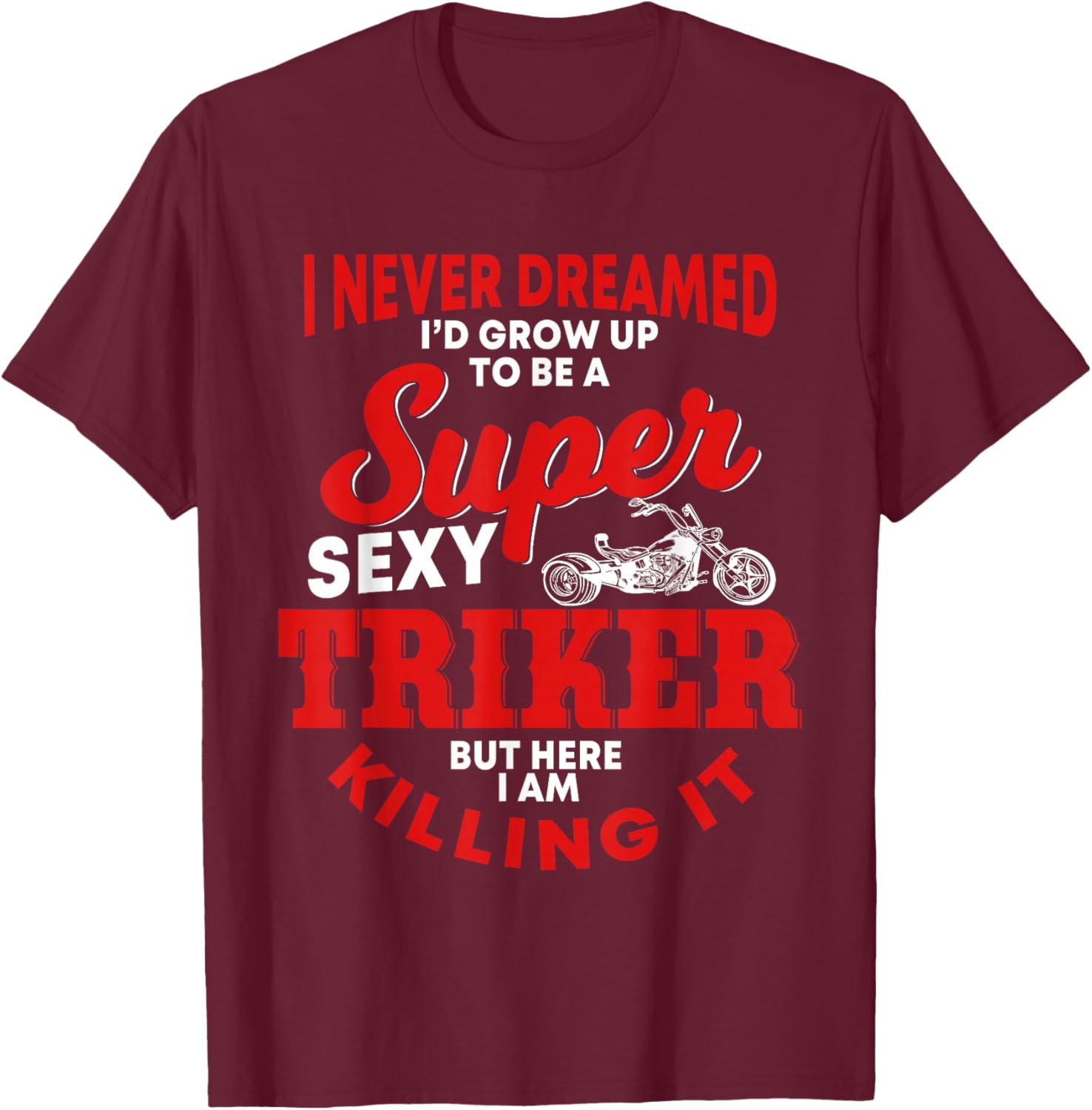 Funny Triker Saying Trike Motorcycle Lover Design T-Shirt - T-Shirt | Maroon