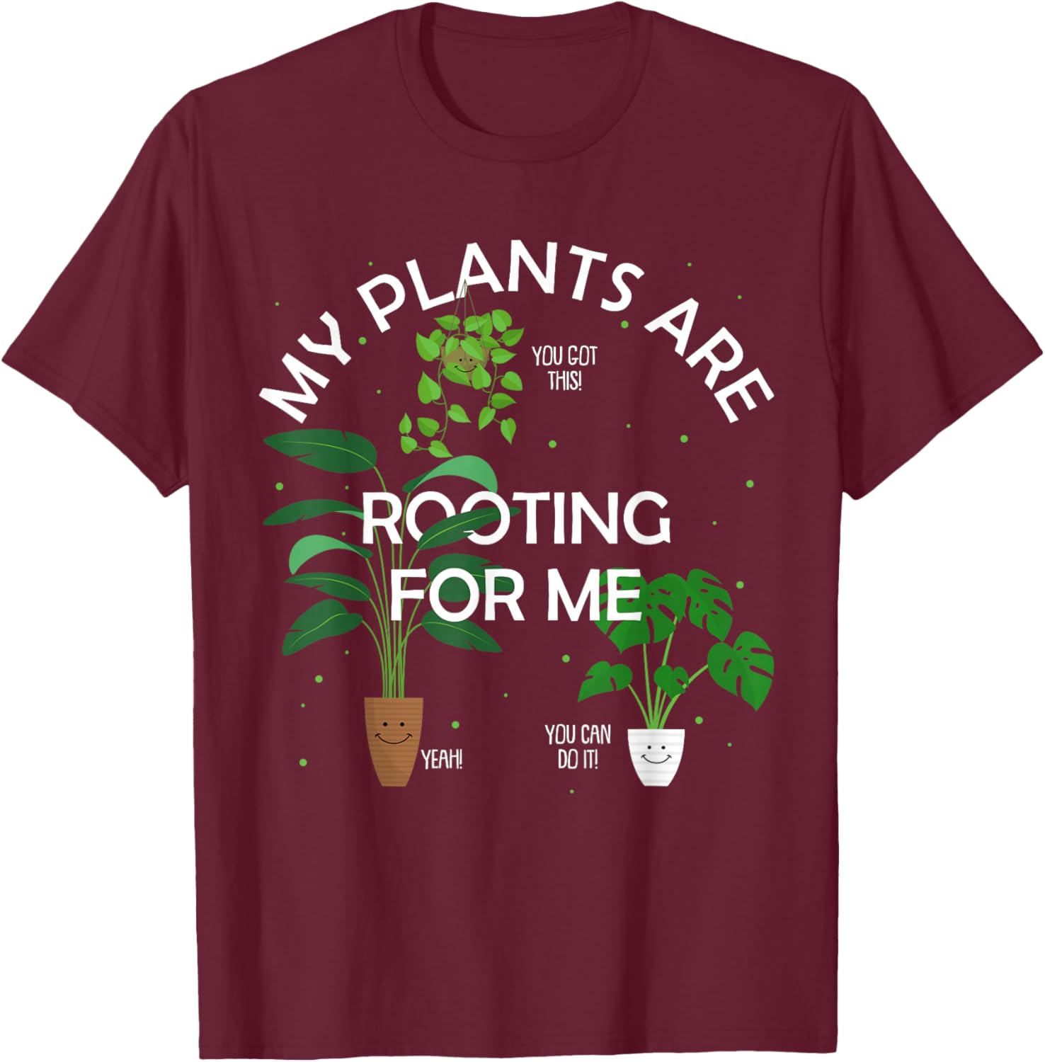 My Plants Are Rooting For Me Plant Funny Gift T-Shirt - T-Shirt | Maroon