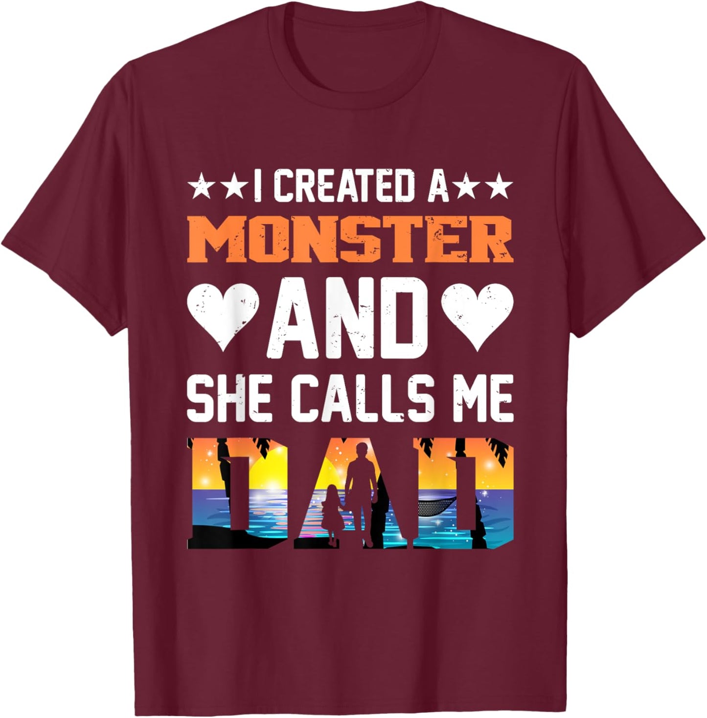 I Created A Monster And She Calls Me Dad Shirt - Funny Dad T-Shirt - T-Shirt | Maroon