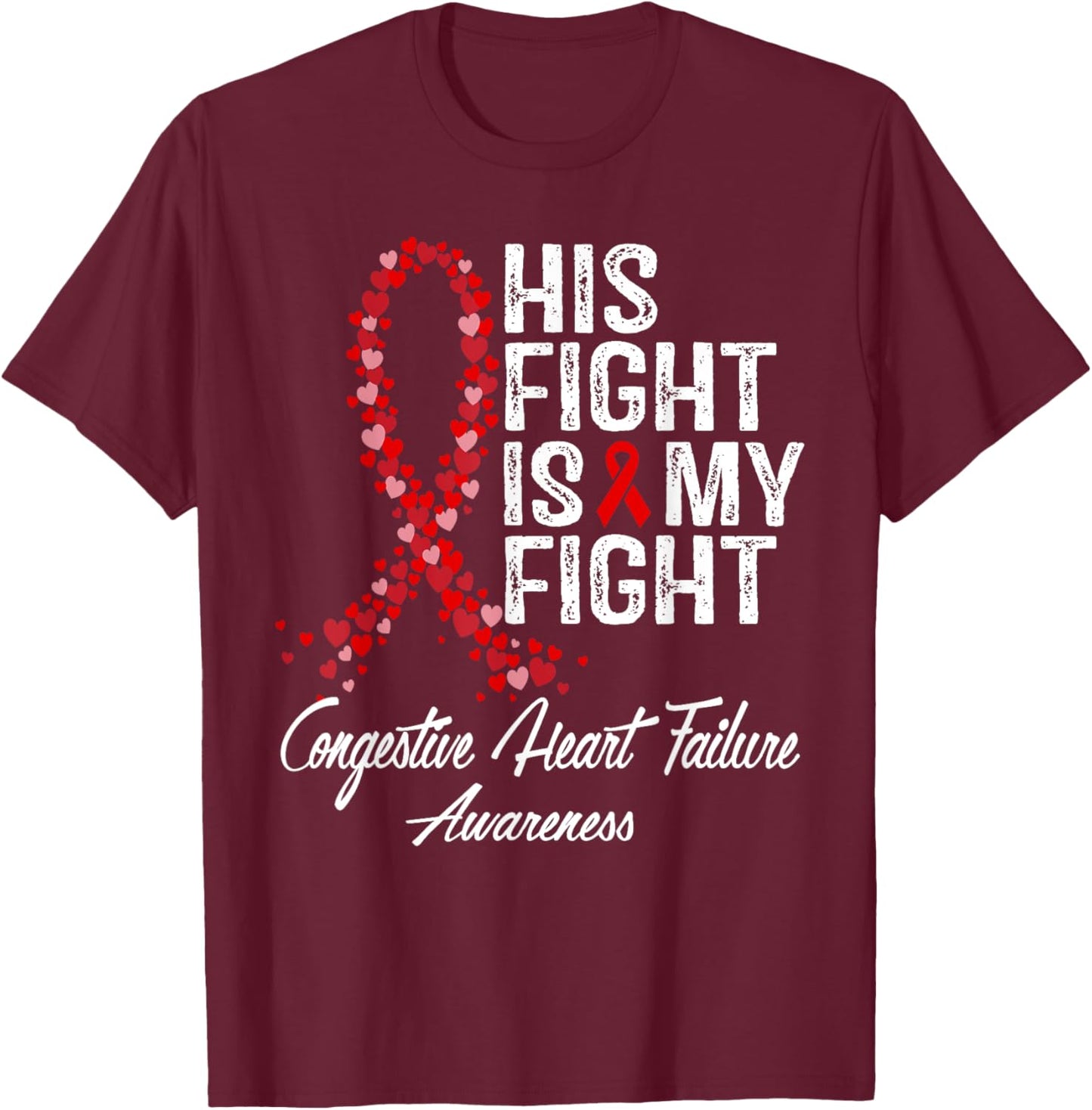 His Fight Is My Fight Congestive Heart Failure Awareness T-Shirt - T-Shirt | Maroon