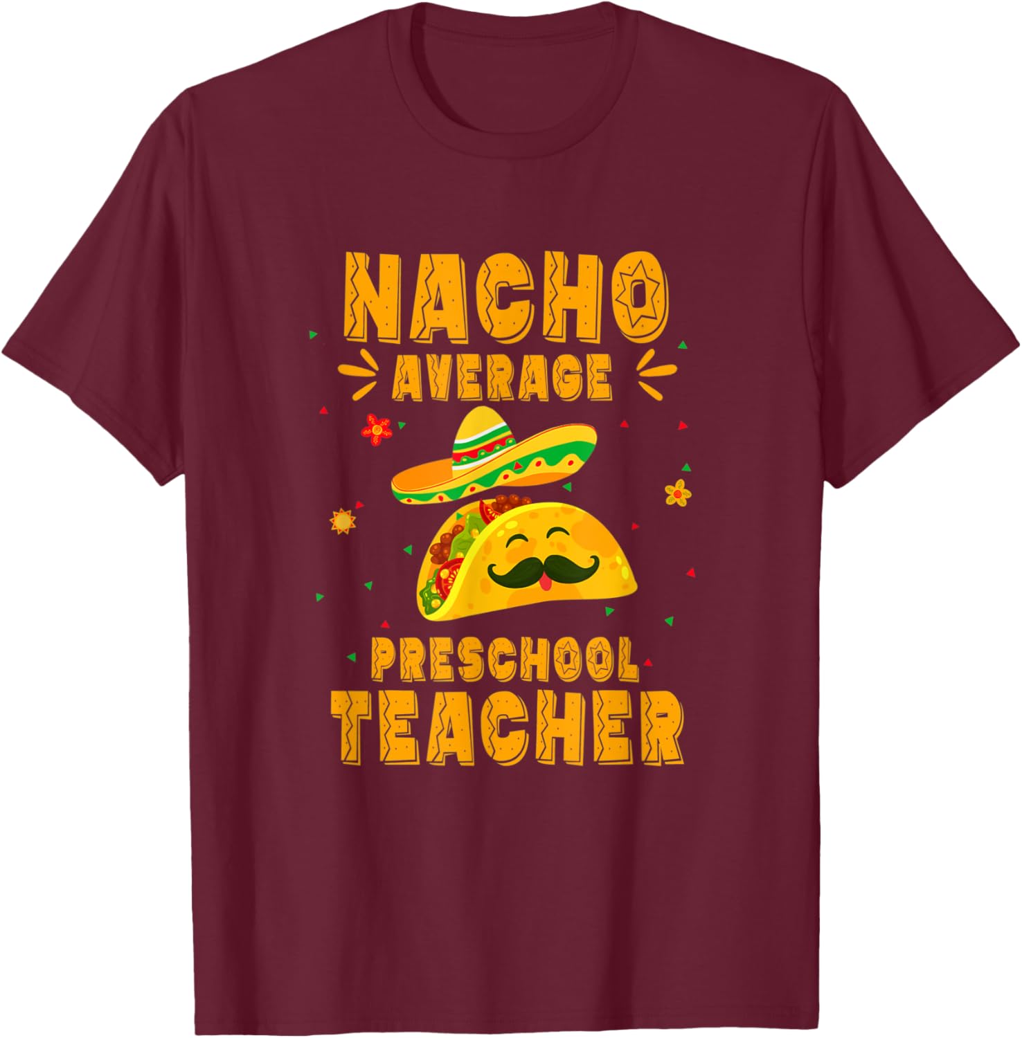 Nacho Average Preschool Teacher Taco Mexican Cinco De Mayo Women Kids T-Shirt - T-Shirt | Maroon