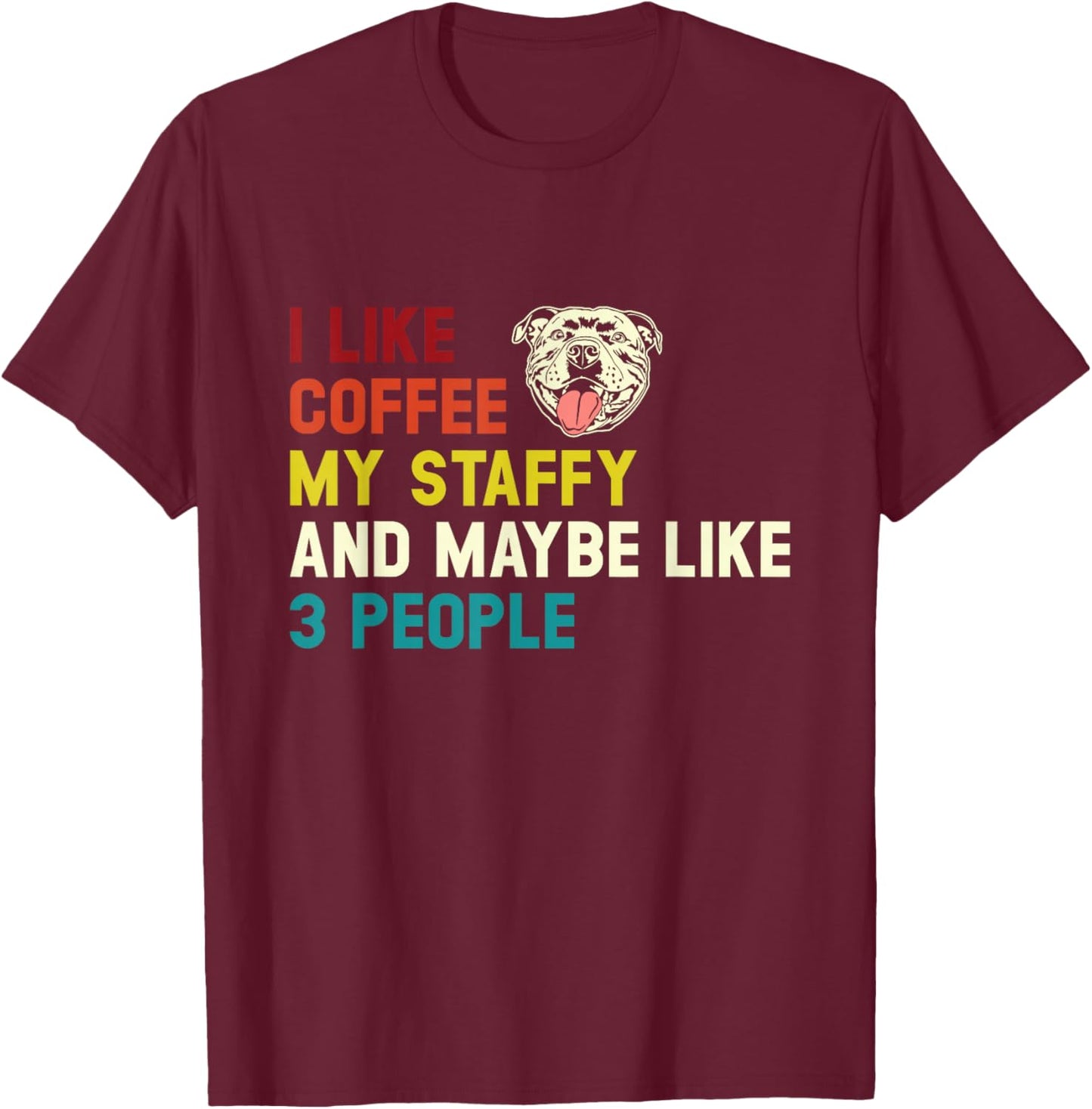 I Like Coffee My Staffy, Retro Staffordshire Bull Terrier T-Shirt - T-Shirt | Maroon