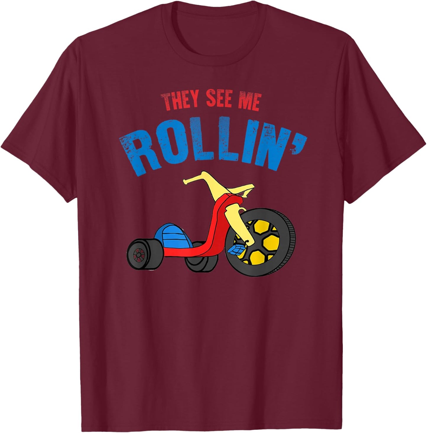They see me Rollin' Rolling Funny T-Shirt - T-Shirt | Maroon