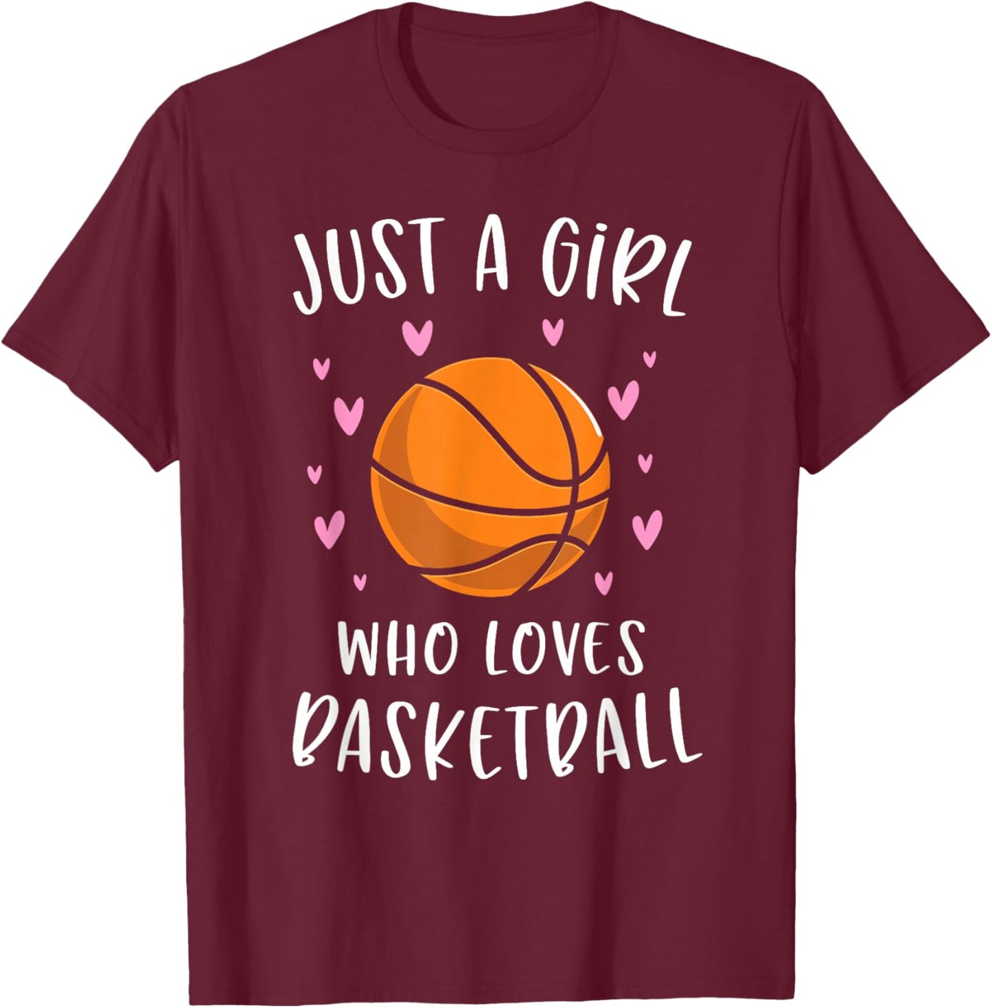 Basketball Shirt for Girls Just A Girl Who Loves Basketball T-Shirt - T-Shirt | Maroon