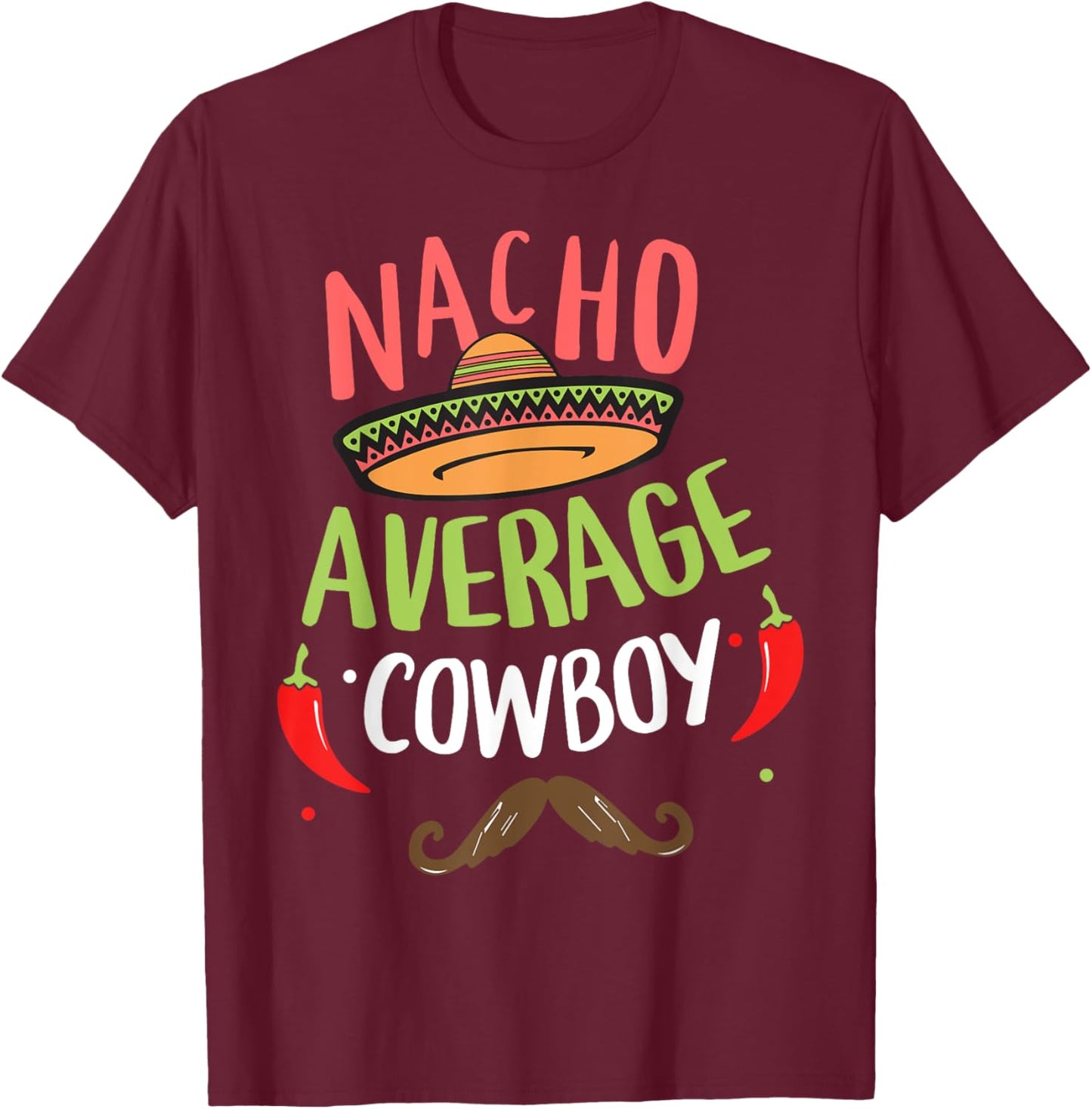 Nacho Average Cowboy Sombrero Beard Cinco de Mayo T-Shirt - T-Shirt | Maroon