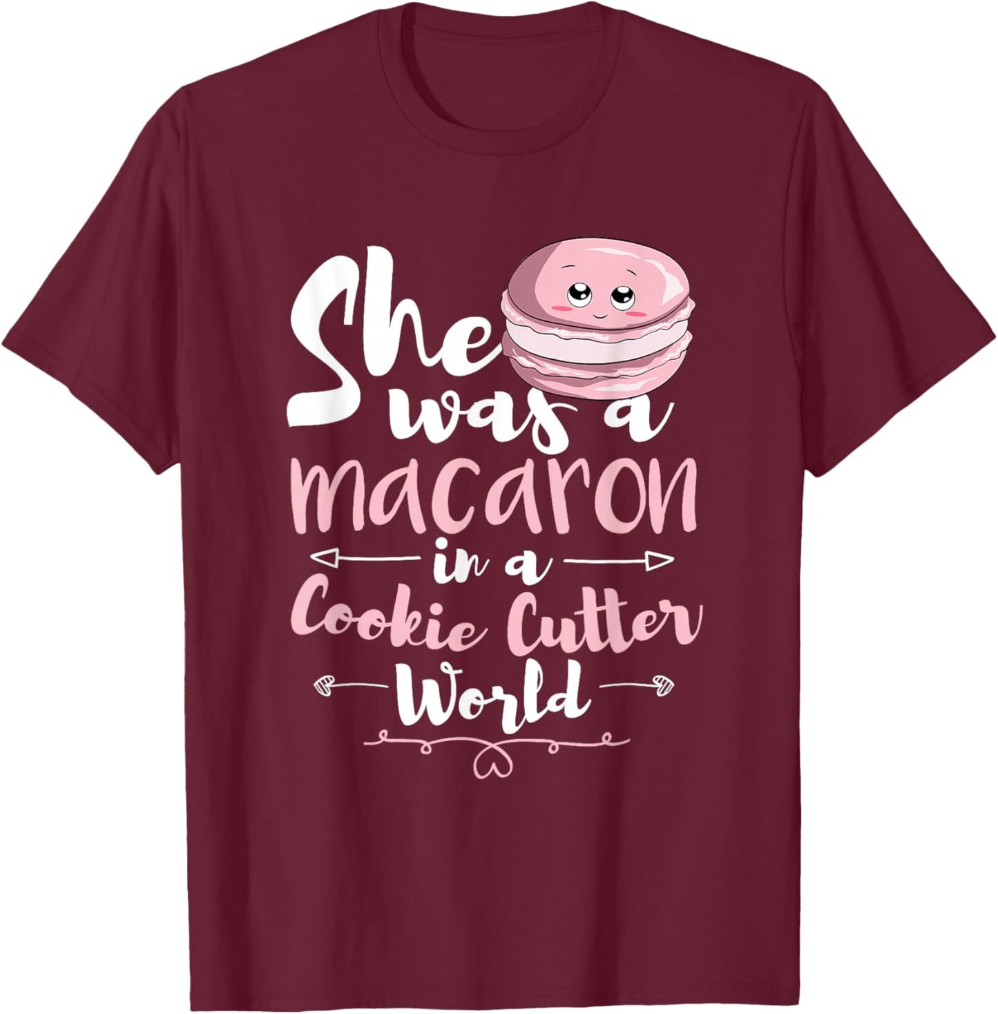 She Was A Macaron In A Cookie Cutter World Women Macarons T-Shirt - T-Shirt | Maroon