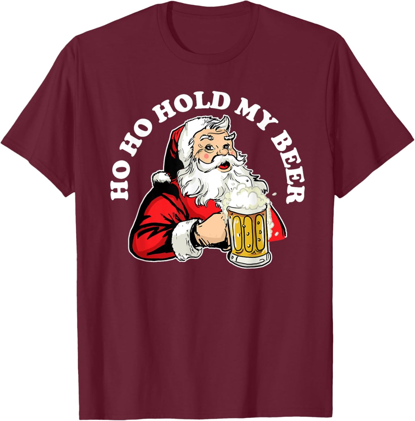 Ho Ho Hold My Beer funny Beer Santa Claus Ho Ho Hold My Beer T-Shirt - T-Shirt | Maroon