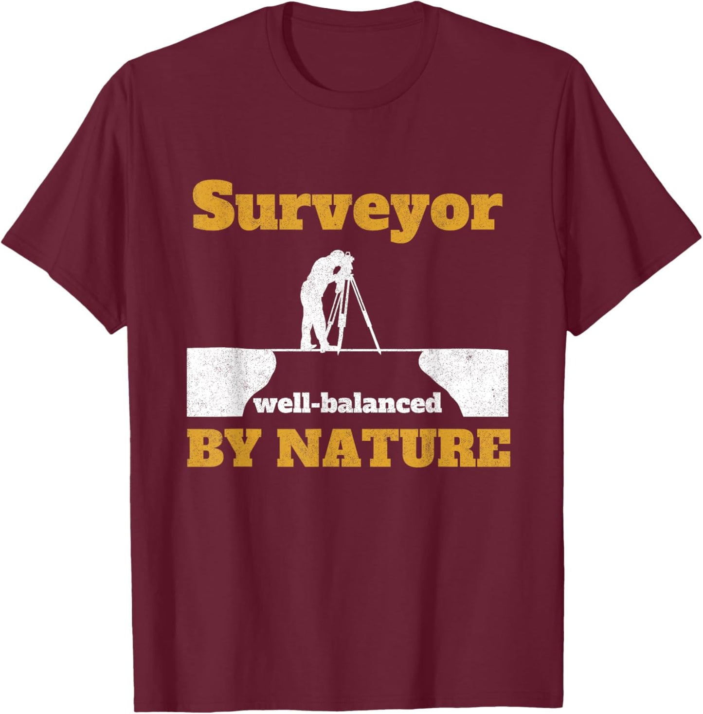 Surveyor Well Balanced By Nature Tripod Land Surveyor T-Shirt - T-Shirt | Maroon