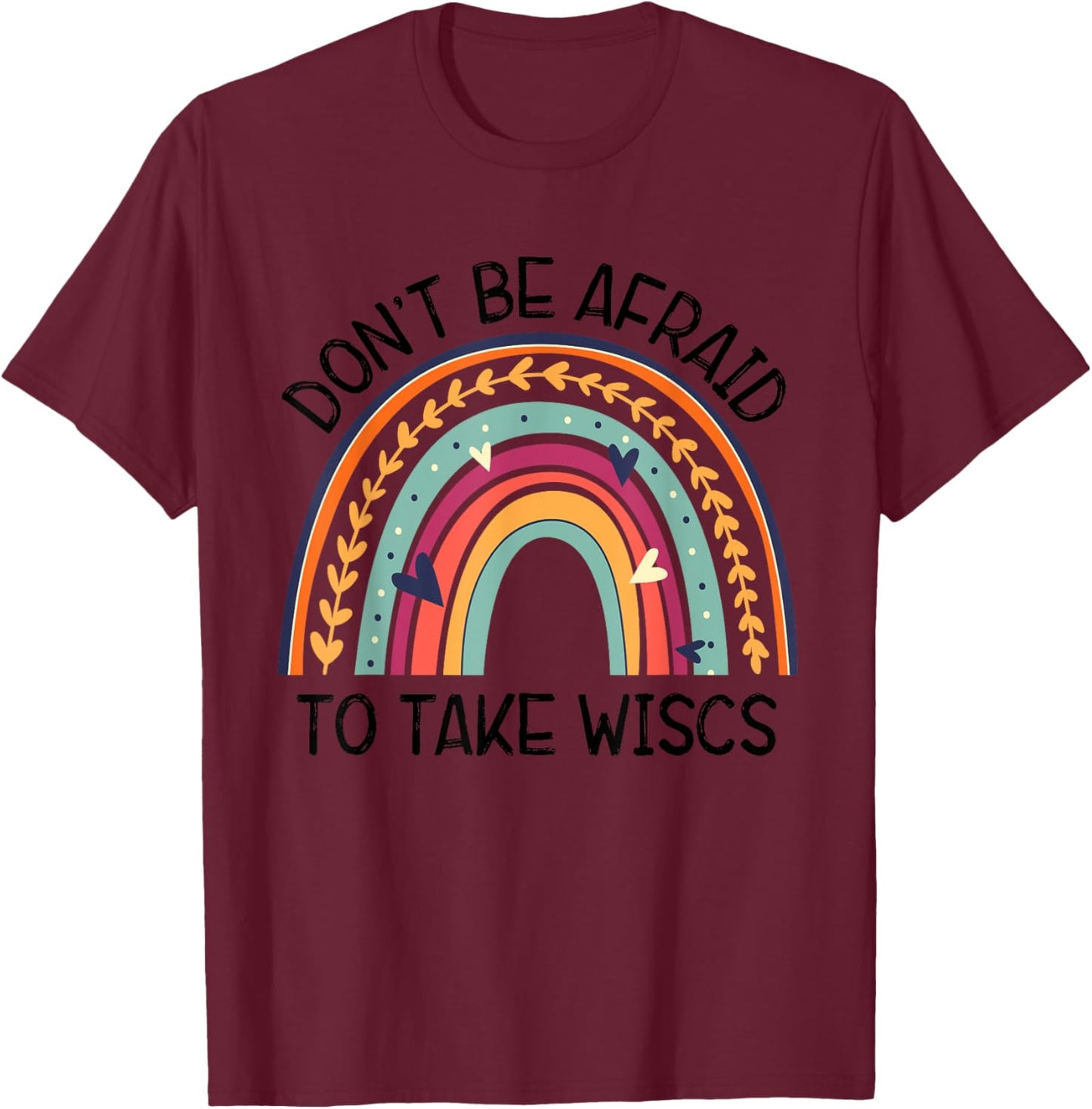 Dont Be Afraid To Take Wisc School Psychologist Rainbow T-Shirt - T-Shirt | Maroon