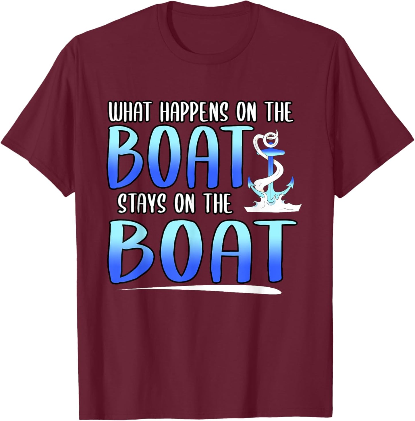 Funny What Happens On The Boat Stays On The Boat Captain T-Shirt - T-Shirt | Maroon