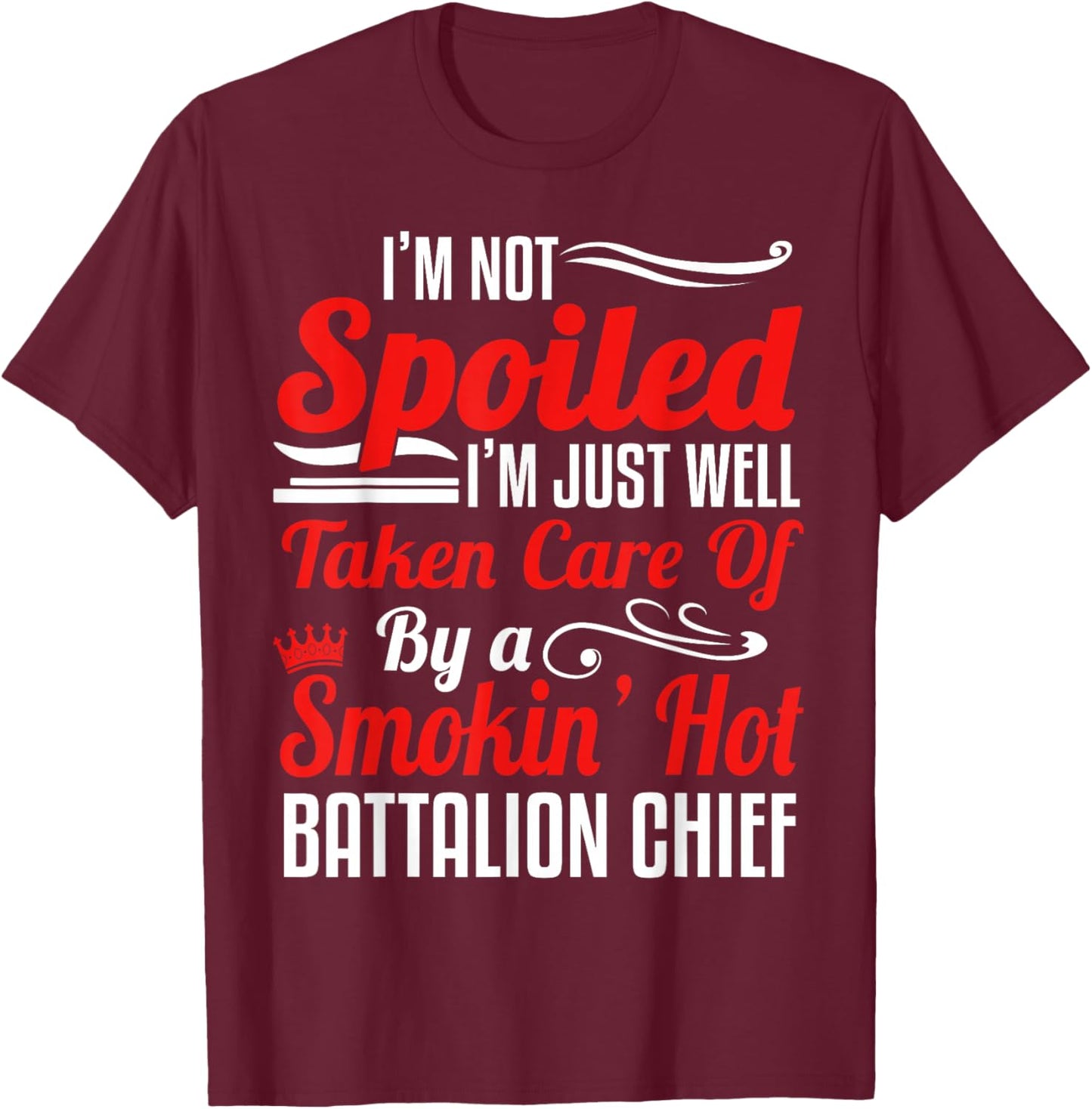 Battalion Fire Chief Wife Girlfriend - I'm Not Spoiled T-Shirt - T-Shirt | Maroon