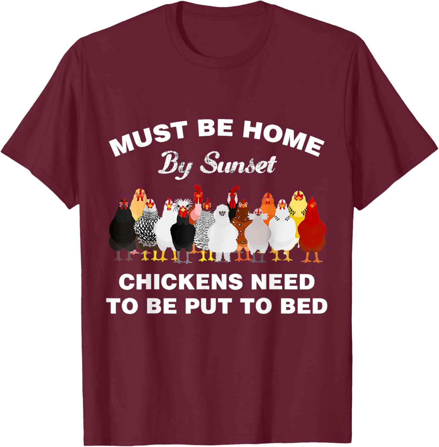 Must be home by sunset Chickens need to be put to bed T-Shirt - T-Shirt | Maroon