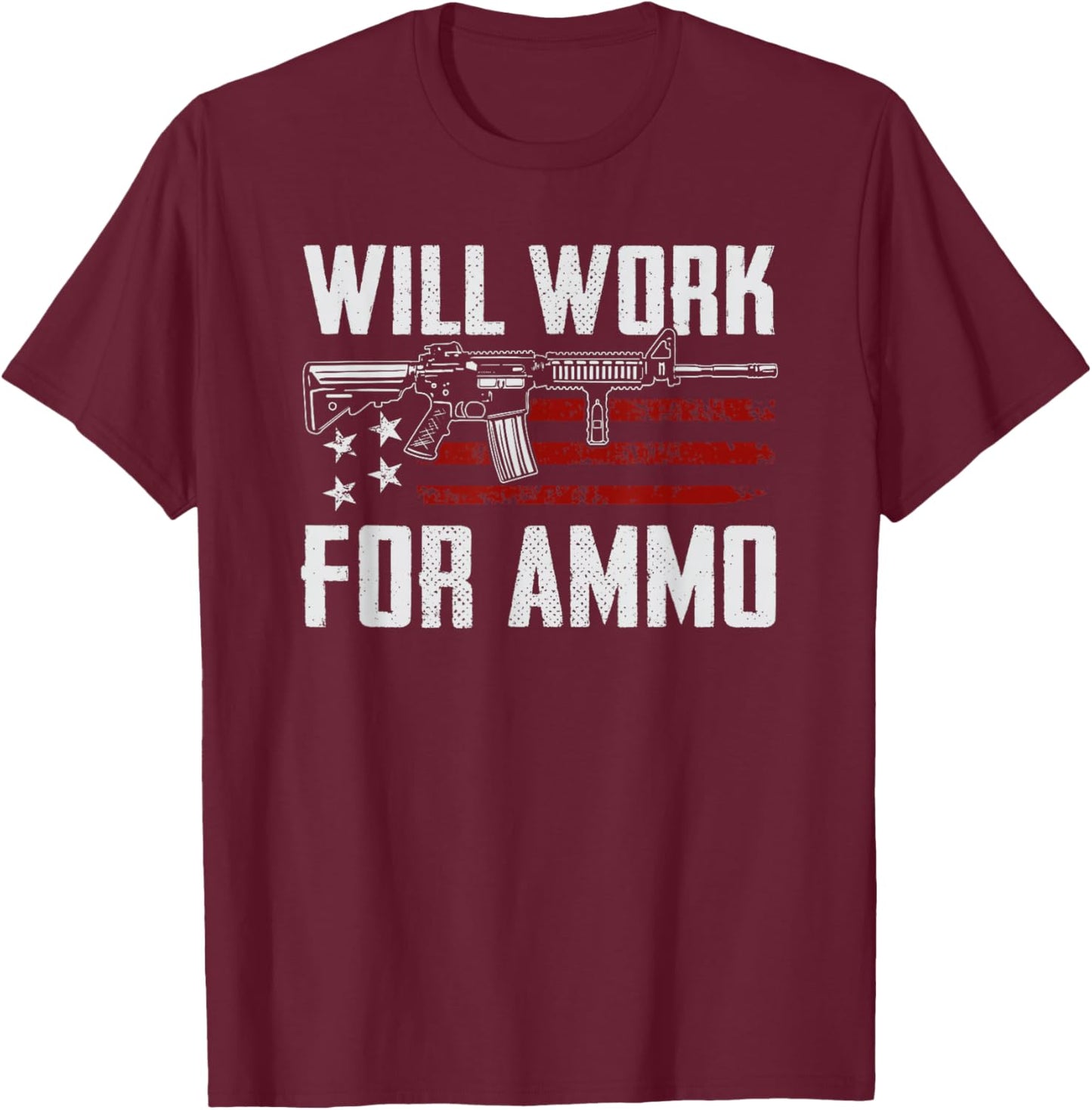 Will Work For Ammo - AR15 Rifle Owner Sarcastic Funny Gun T-Shirt - T-Shirt | Maroon