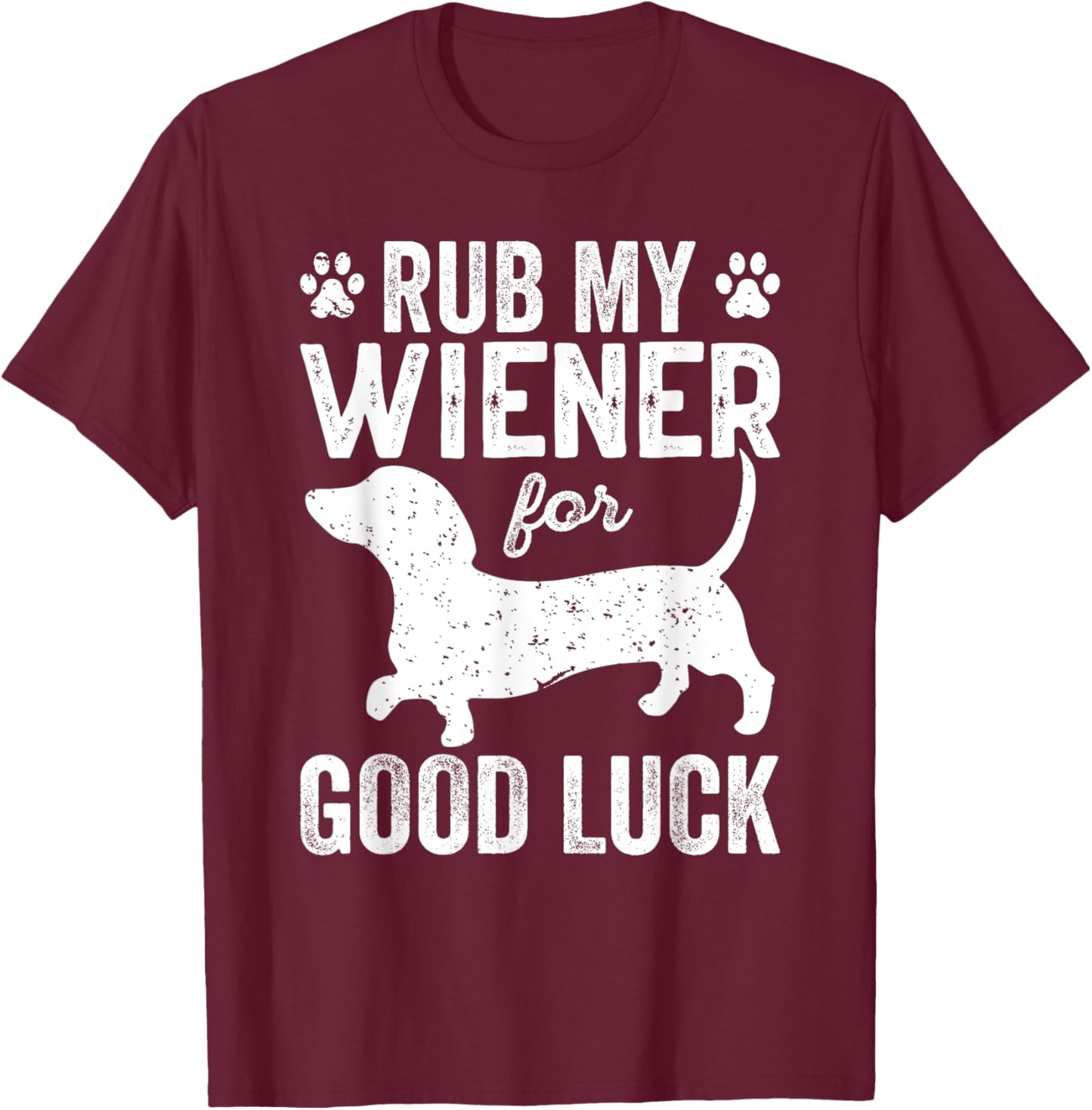 Funny Wiener Lover Rub My Wiener For Good Luck Wiener Dogs T-Shirt - T-Shirt | Maroon