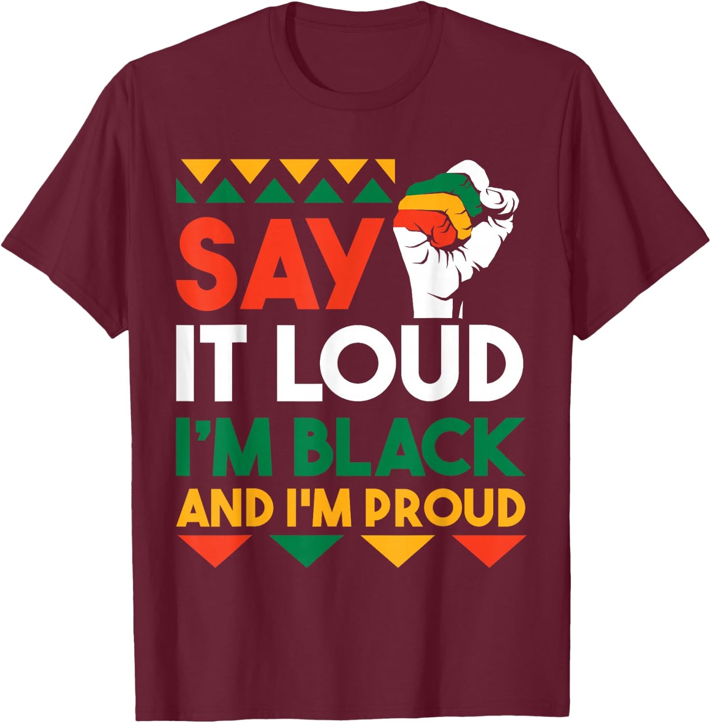 Say It Loud I'm Black And Im Proud T-Shirt - T-Shirt | Maroon