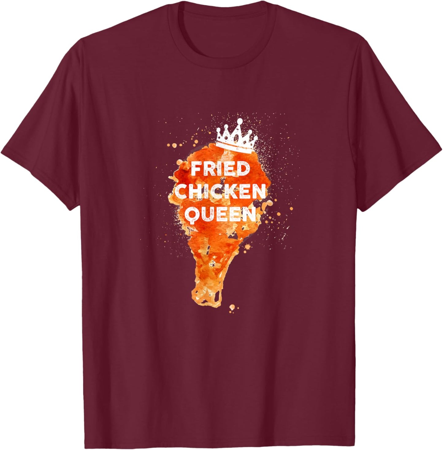 Funny Juicy And Crispy Fried Chicken Queen With Crown T-Shirt - T-Shirt | Maroon